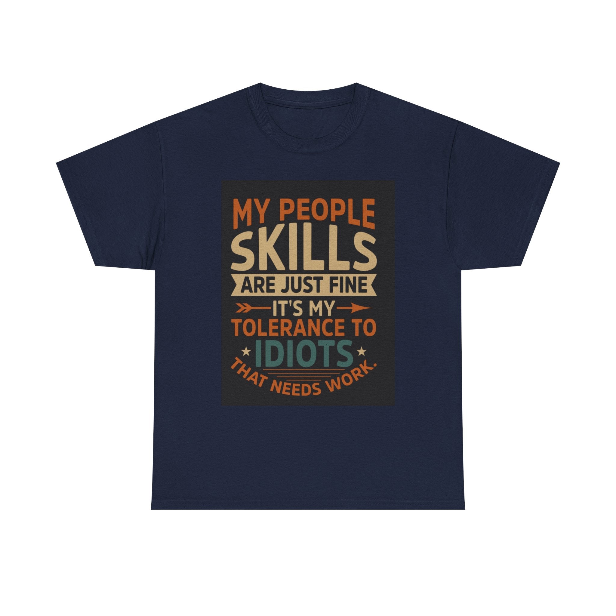 Funny Quote T-Shirt - "My People Skills Are Just Fine It's My Tolerance to Idiots That Needs Work"