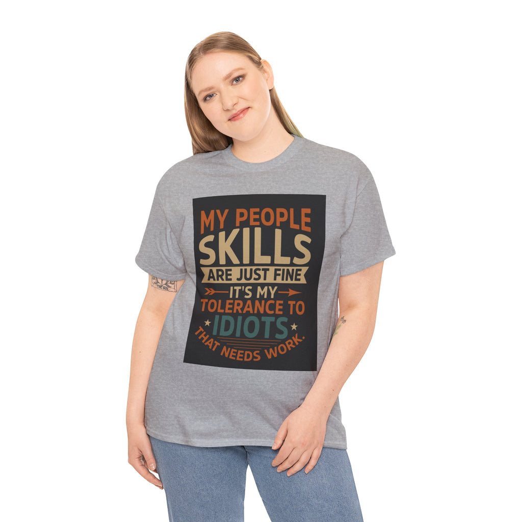 Funny Quote T-Shirt - "My People Skills Are Just Fine It's My Tolerance to Idiots That Needs Work"