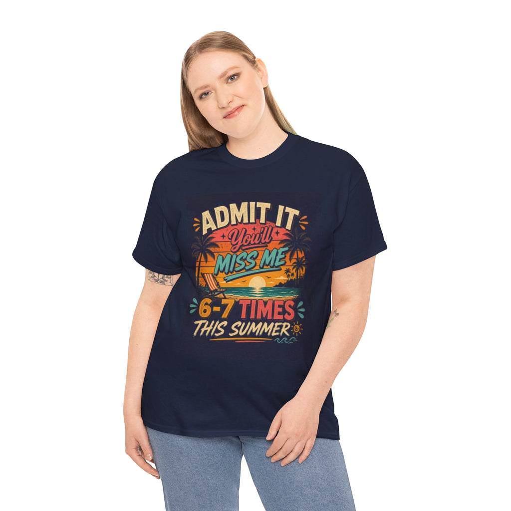 Summer Vacation Tee — "Admit It You'll Miss Me 6-7 Times This Summer" Graphic T-Shirt