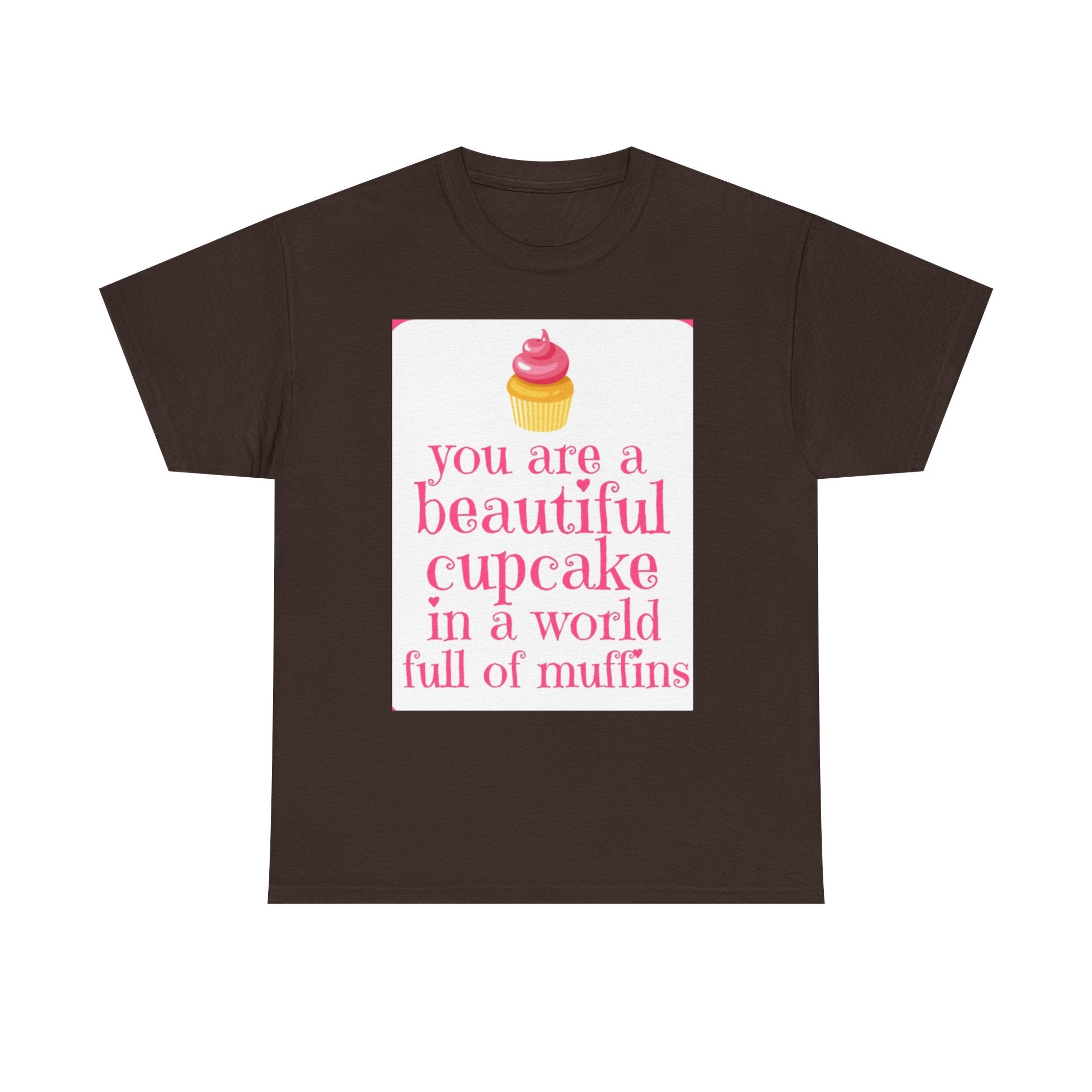 Cupcake Graphic Tee — "You Are a Beautiful Cupcake in a World Full of Muffins" Inspirational Women's T-Shirt
