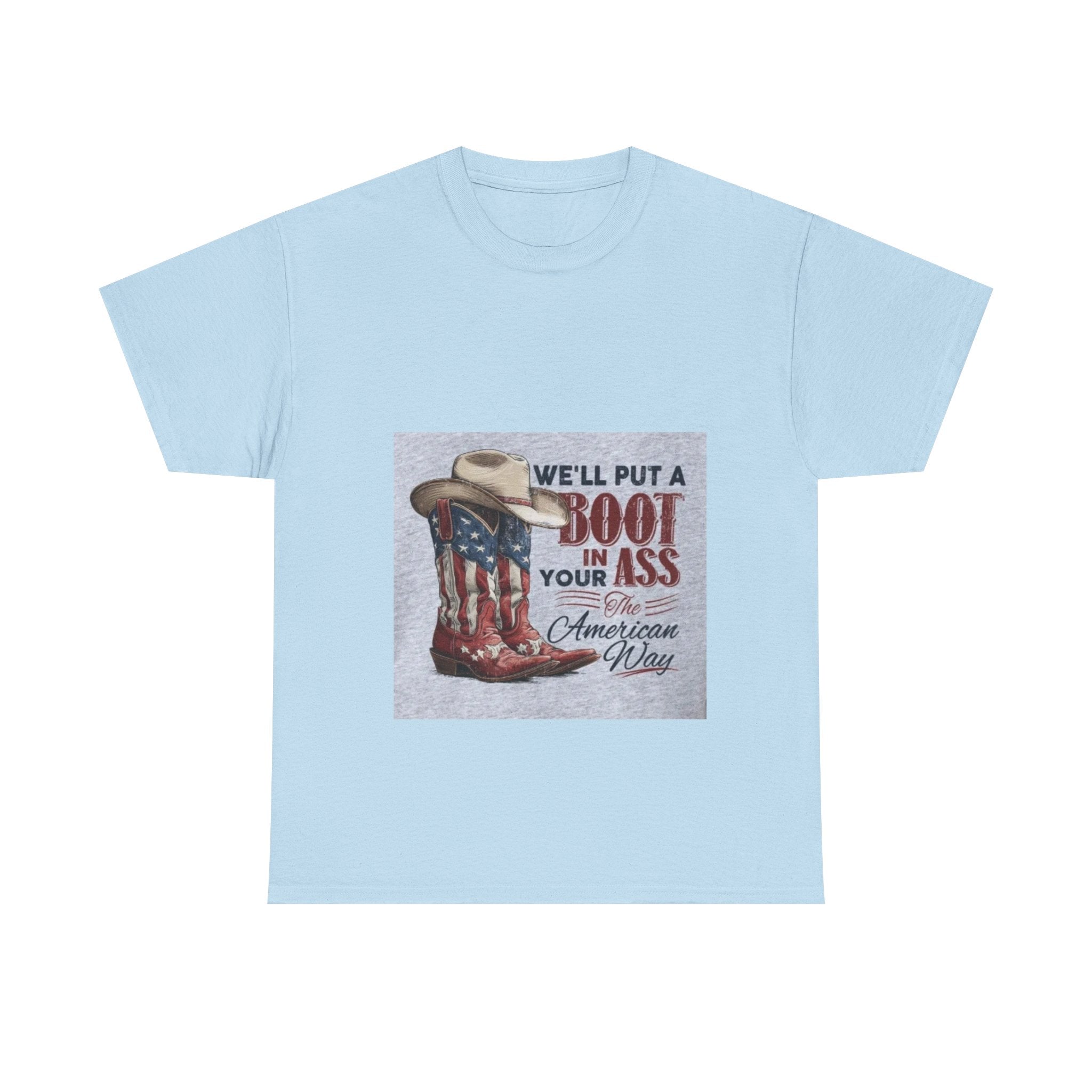 Graphic Tee - "We'll Put a Boot in Your Ass" Patriotic Cowboy Boots T-Shirt