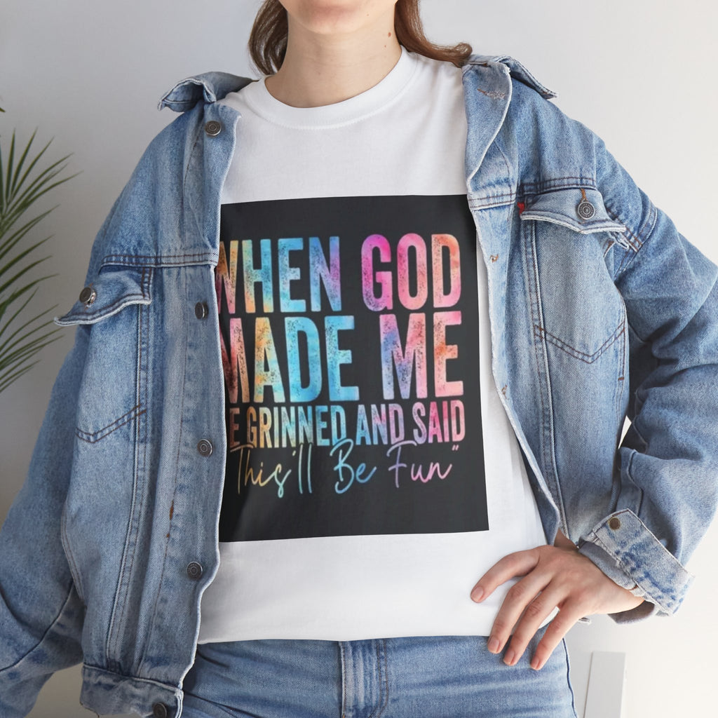 Graphic Tee — "When God Made Me He Grinned and Said This'll Be Fun" Christian Inspirational T-Shirt