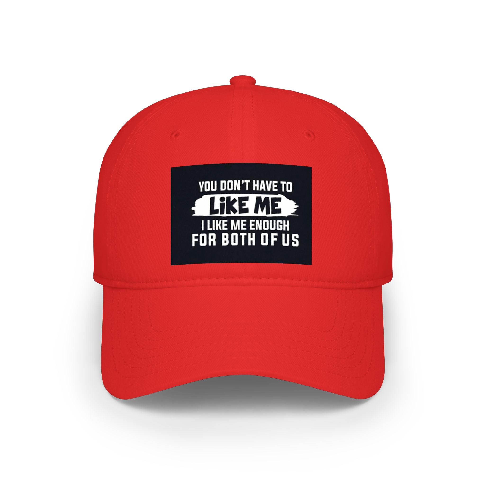 Low Profile Baseball Cap - "You Don't Have To Like Me, I Like Me Enough For Both Of Us" Embroidered Funny Statement Hat