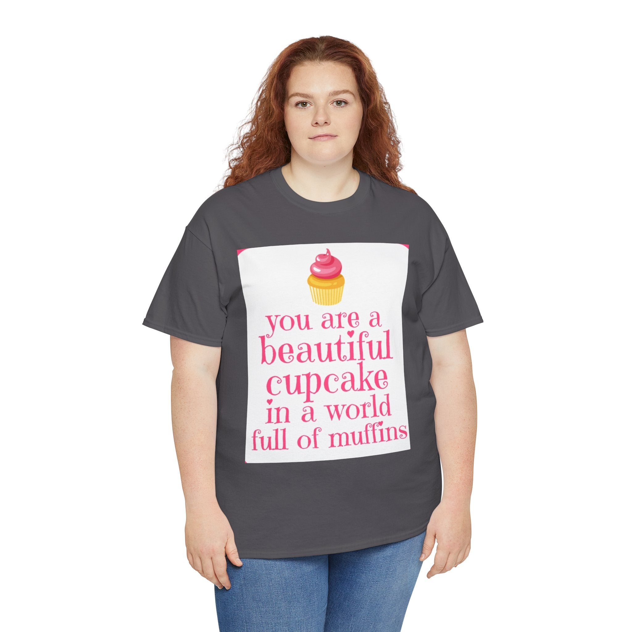 Cupcake Graphic Tee — "You Are a Beautiful Cupcake in a World Full of Muffins" Inspirational Women's T-Shirt