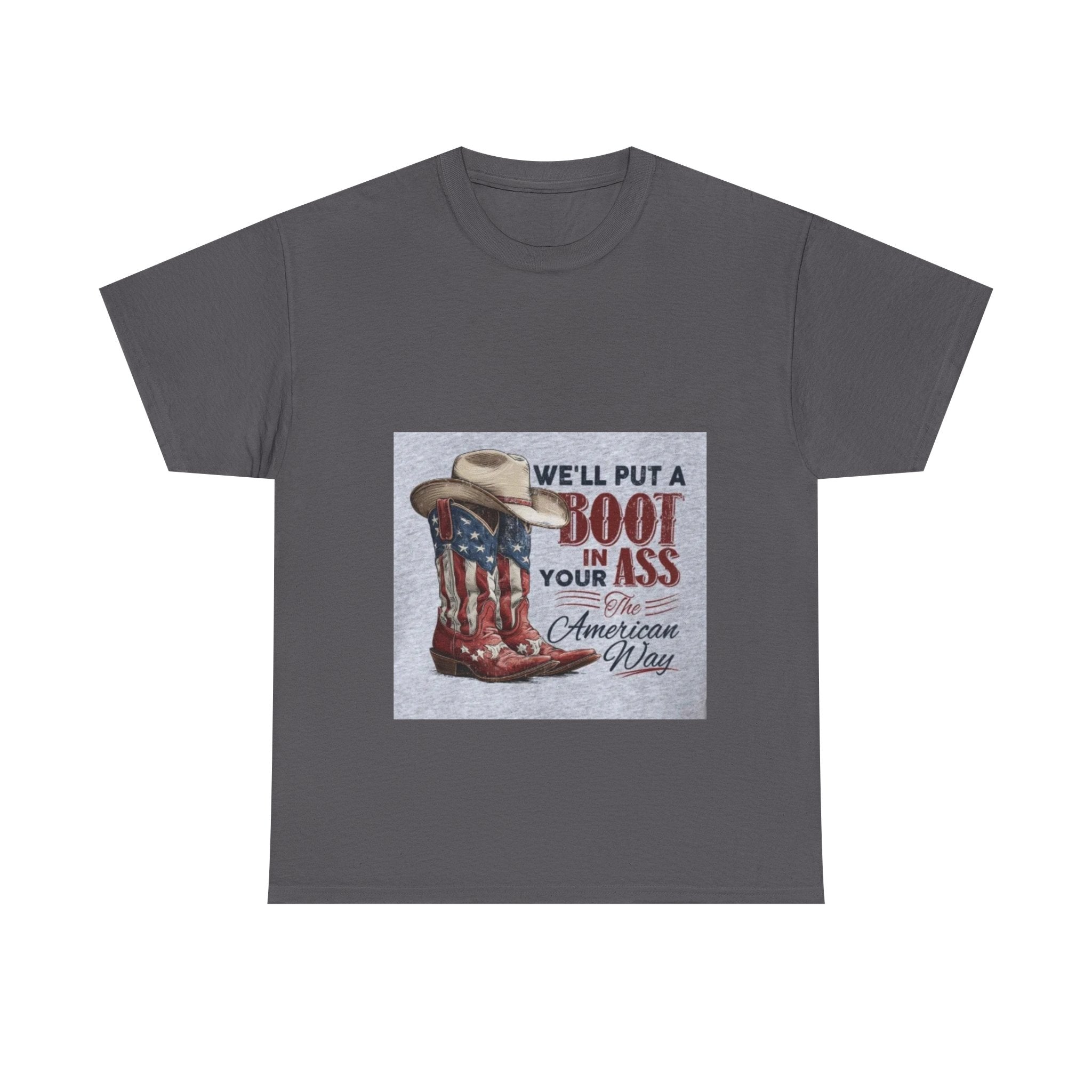 Graphic Tee - "We'll Put a Boot in Your Ass" Patriotic Cowboy Boots T-Shirt