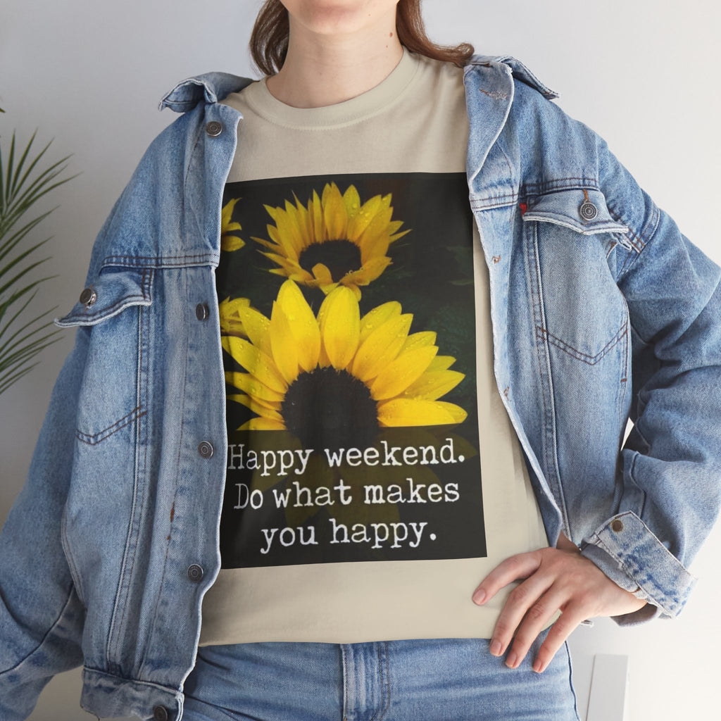 Sunflower 'Happy Weekend. Do what makes you happy.' T-Shirt