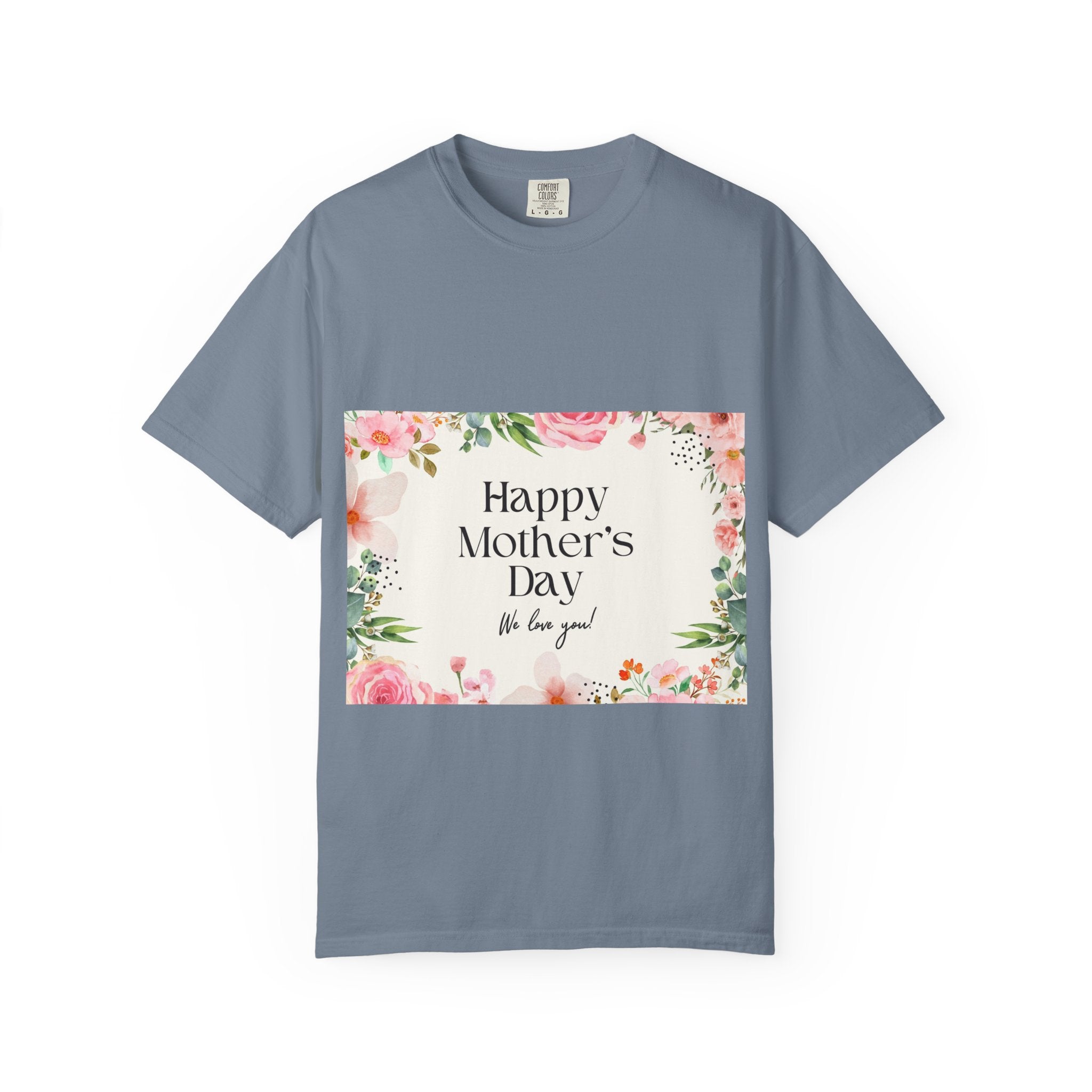 Mother’s Day Floral T-Shirt — "Happy Mother’s Day, We Love You"