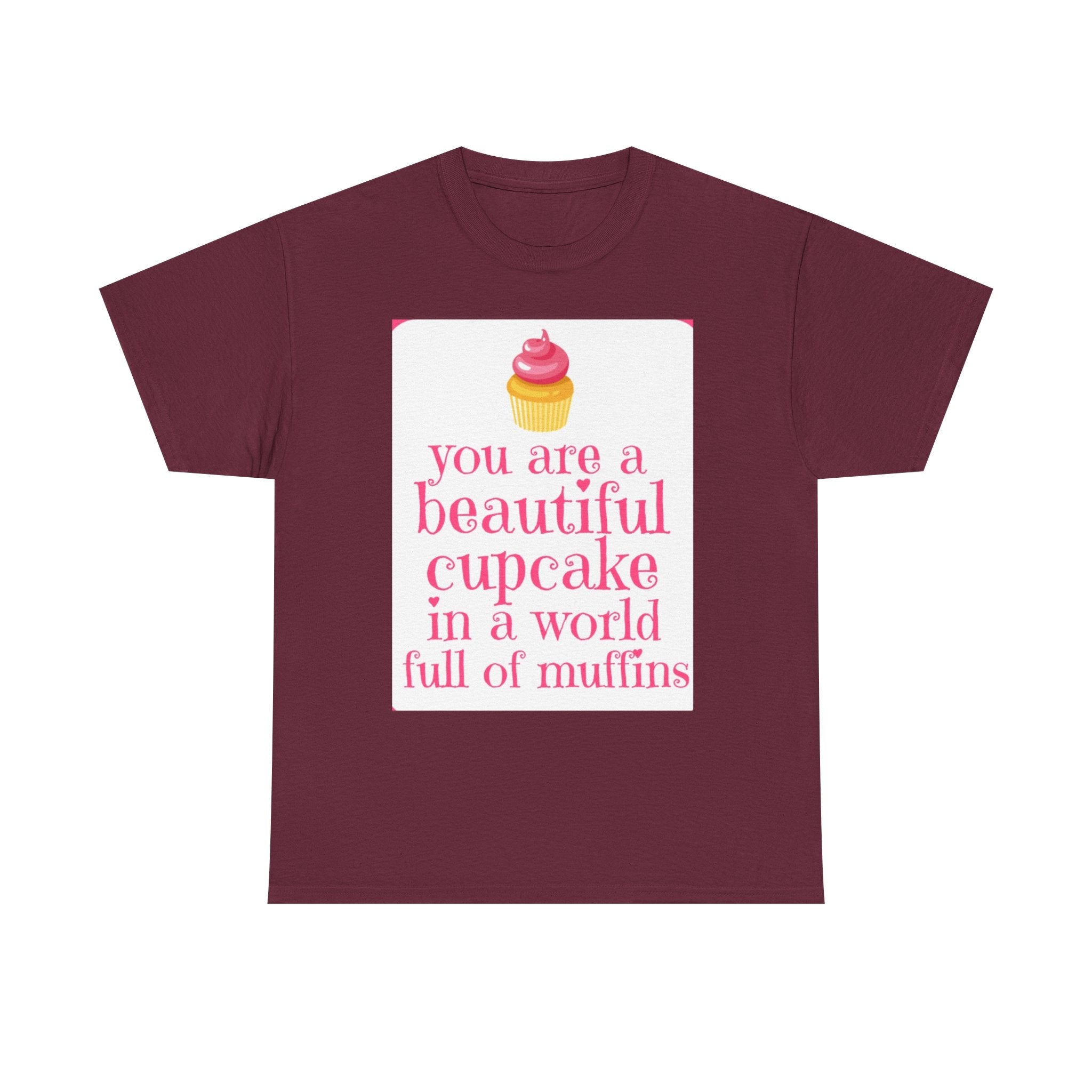 Cupcake Graphic Tee — "You Are a Beautiful Cupcake in a World Full of Muffins" Inspirational Women's T-Shirt