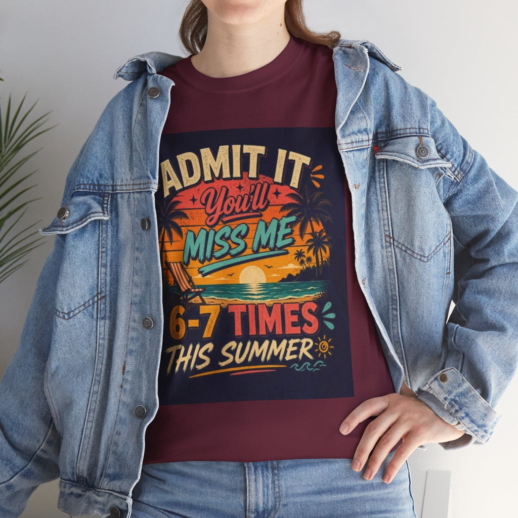 Summer Vacation Tee — "Admit It You'll Miss Me 6-7 Times This Summer" Graphic T-Shirt