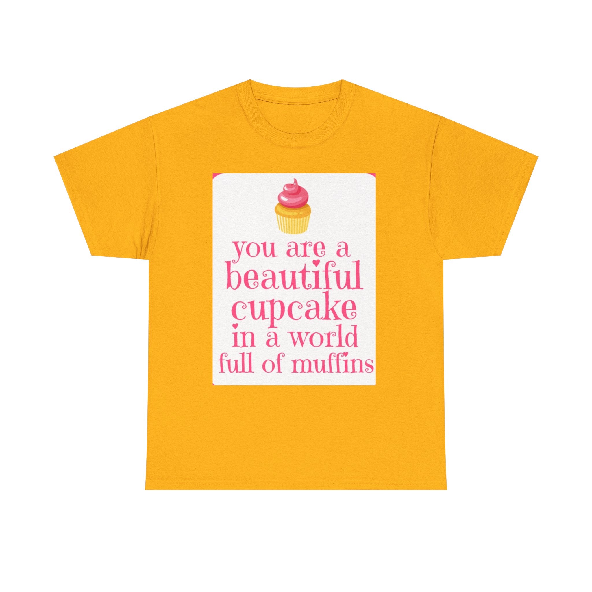 Cupcake Graphic Tee — "You Are a Beautiful Cupcake in a World Full of Muffins" Inspirational Women's T-Shirt