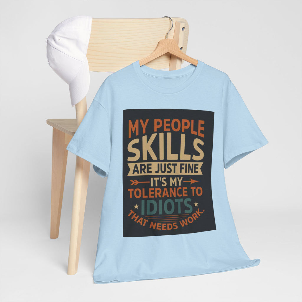Funny Quote T-Shirt - "My People Skills Are Just Fine It's My Tolerance to Idiots That Needs Work"