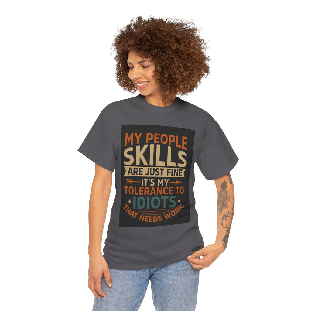 Funny Quote T-Shirt - "My People Skills Are Just Fine It's My Tolerance to Idiots That Needs Work"