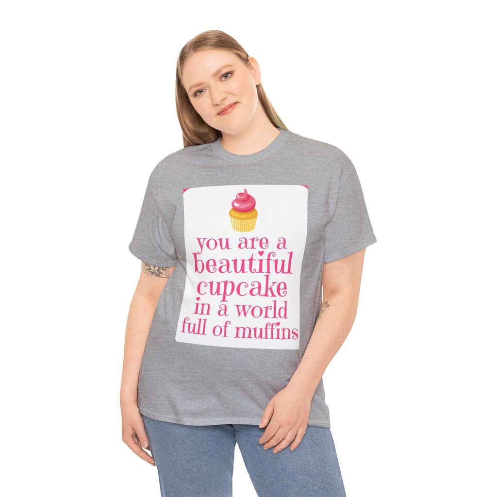 Cupcake Graphic Tee — "You Are a Beautiful Cupcake in a World Full of Muffins" Inspirational Women's T-Shirt