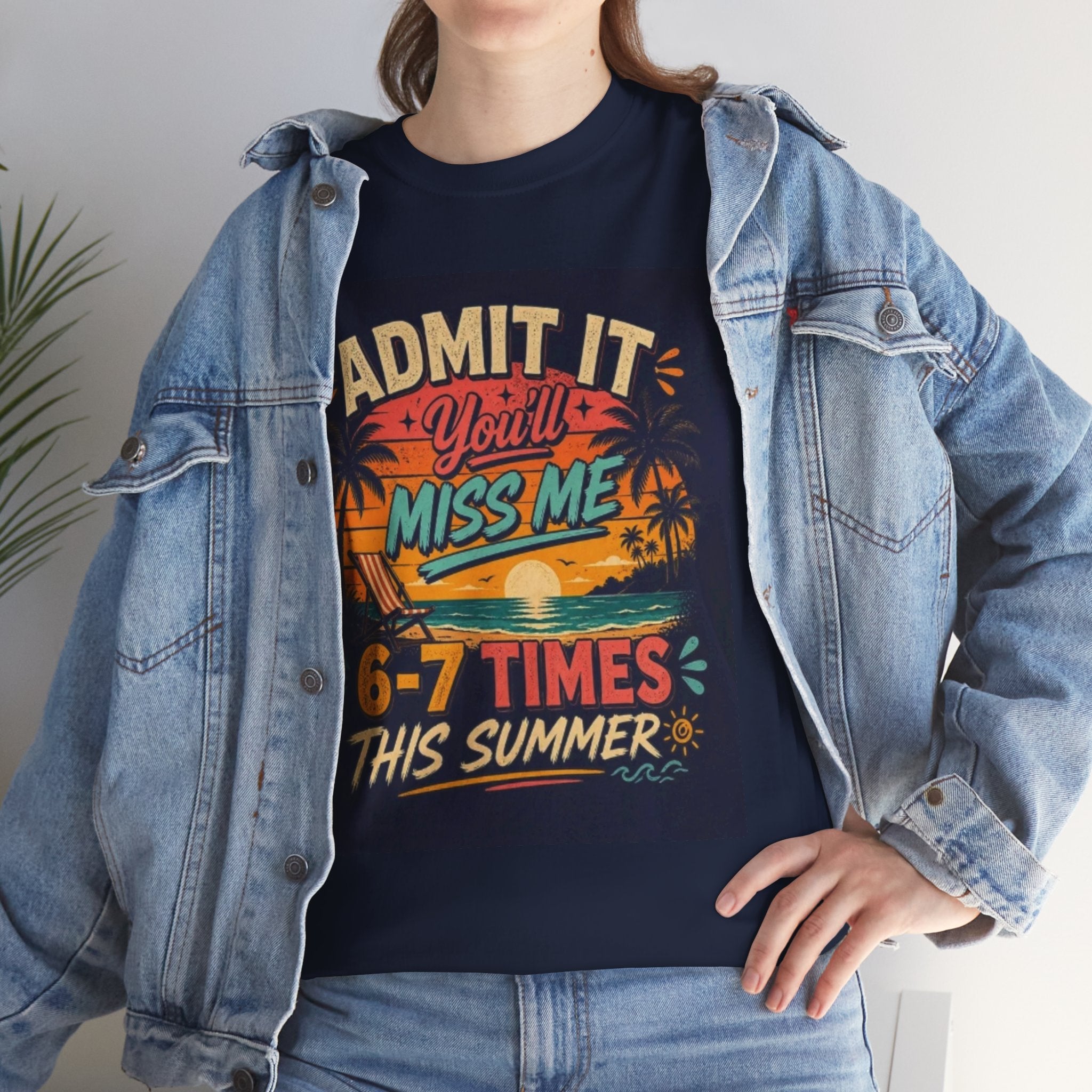 Summer Vacation Tee — "Admit It You'll Miss Me 6-7 Times This Summer" Graphic T-Shirt