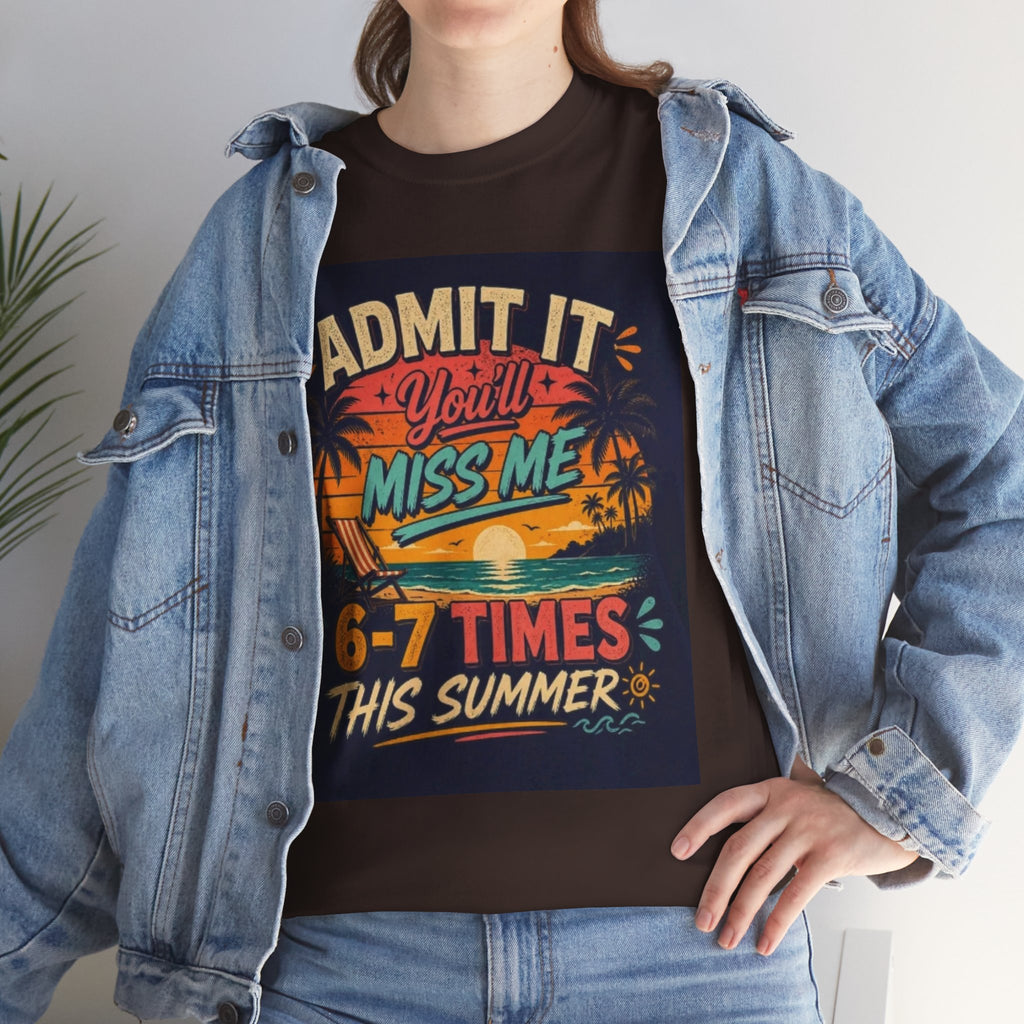 Summer Vacation Tee — "Admit It You'll Miss Me 6-7 Times This Summer" Graphic T-Shirt