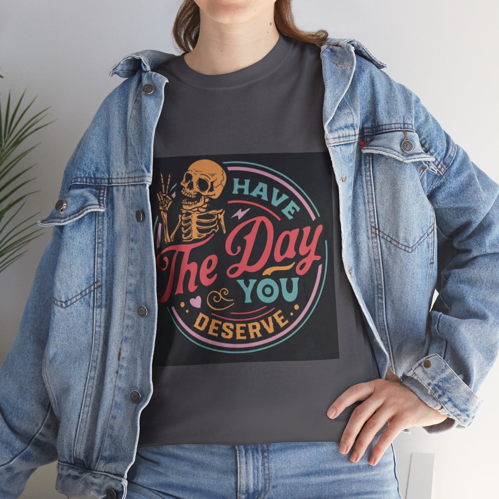 Have The Day You Deserve T-Shirt — Retro Skeleton Graphic Tee