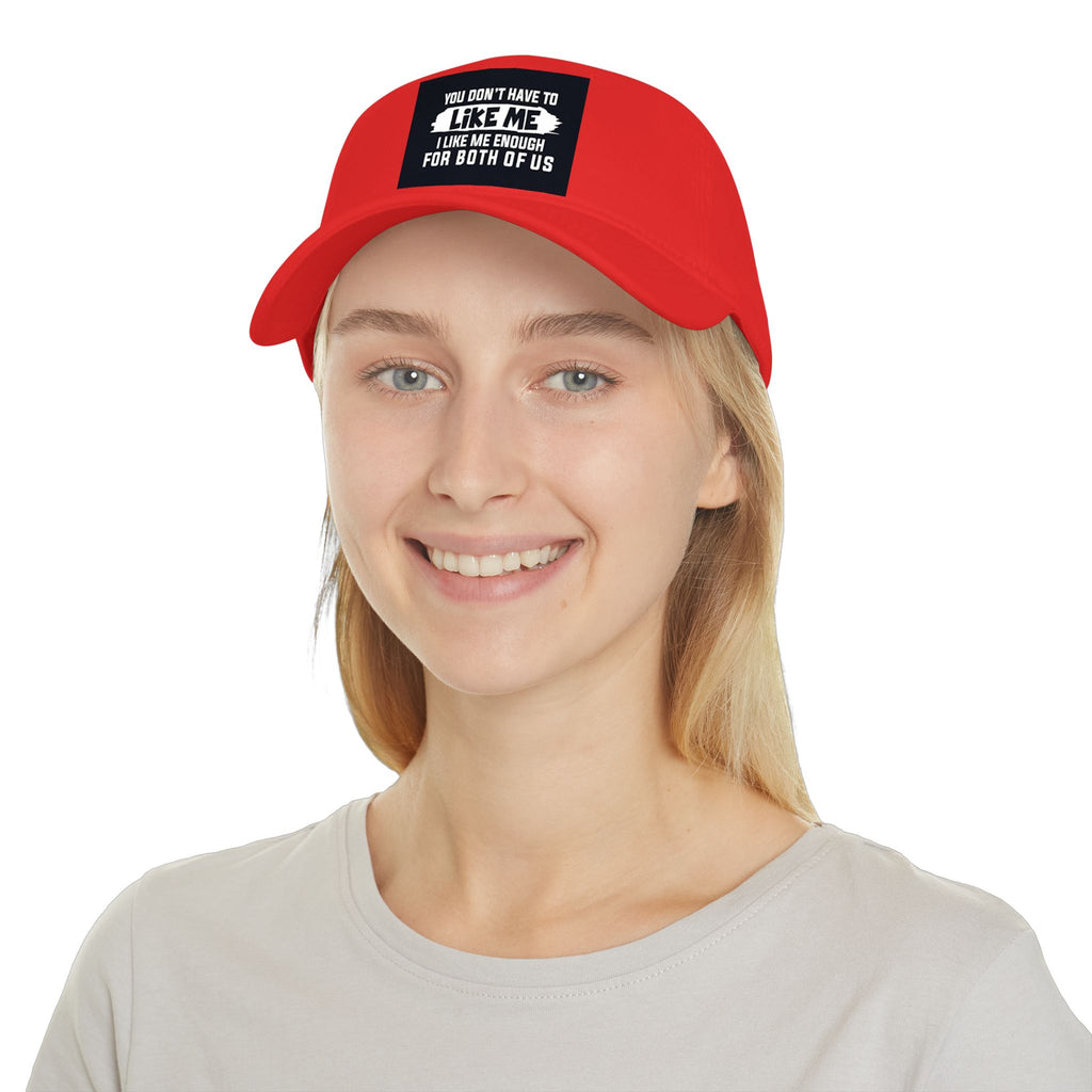 Low Profile Baseball Cap - "You Don't Have To Like Me, I Like Me Enough For Both Of Us" Embroidered Funny Statement Hat