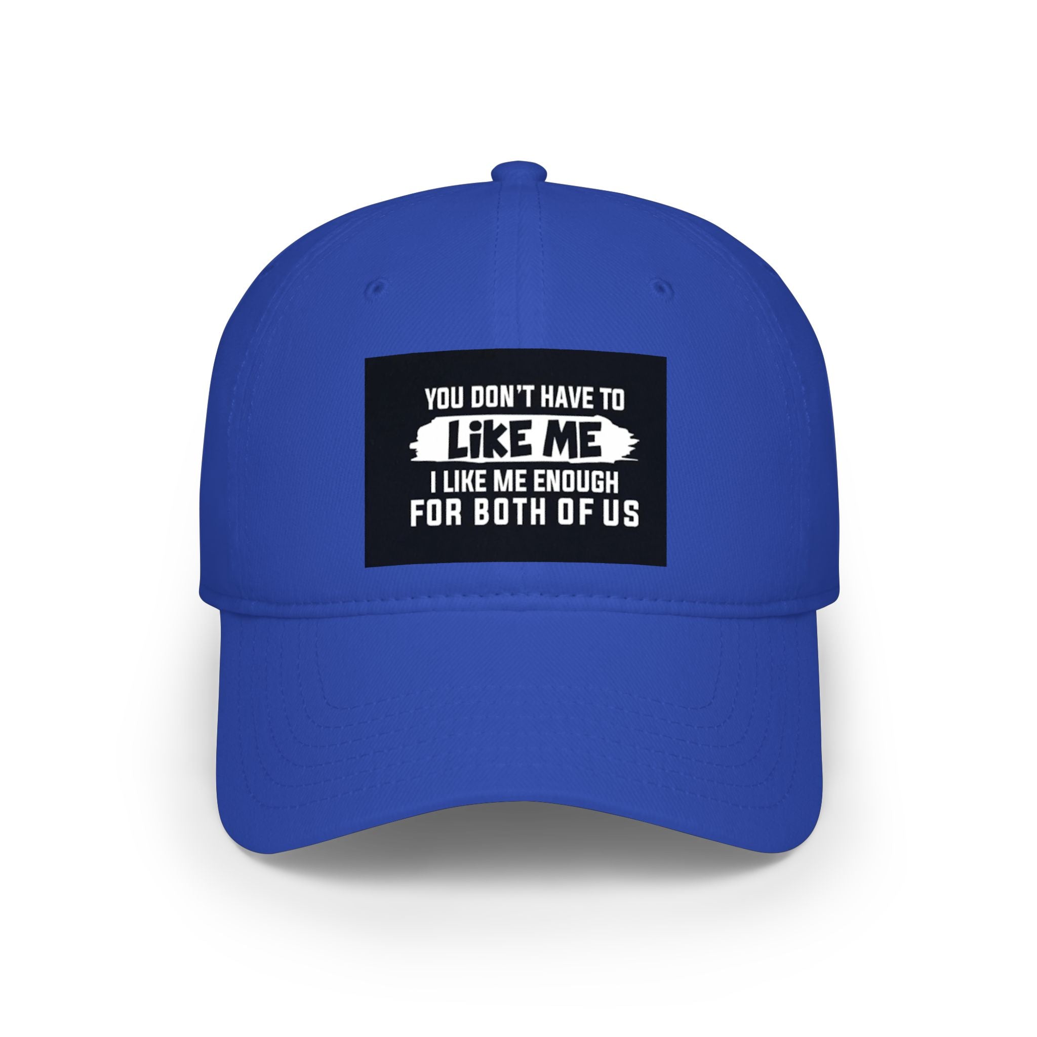 Low Profile Baseball Cap - "You Don't Have To Like Me, I Like Me Enough For Both Of Us" Embroidered Funny Statement Hat