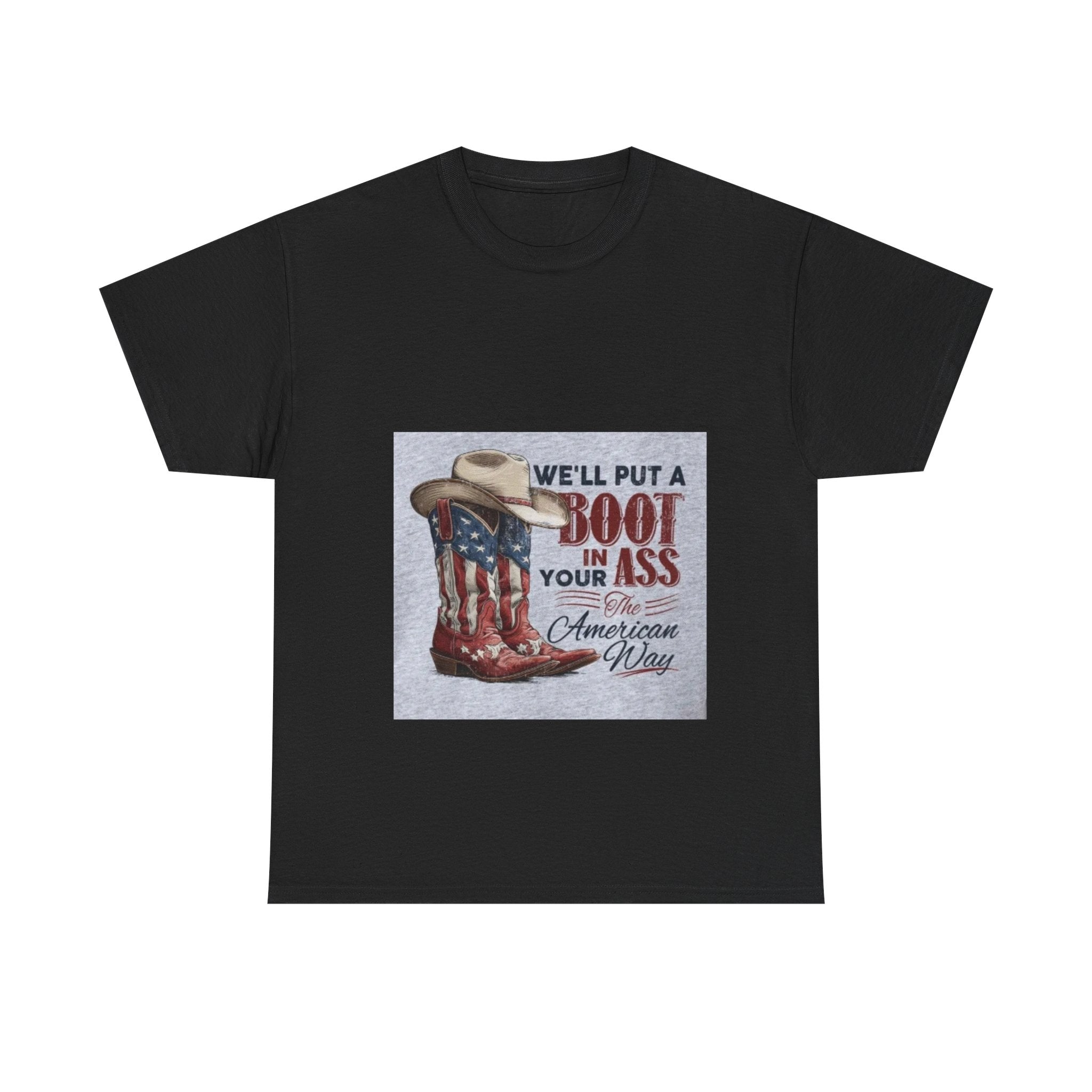 Graphic Tee - "We'll Put a Boot in Your Ass" Patriotic Cowboy Boots T-Shirt