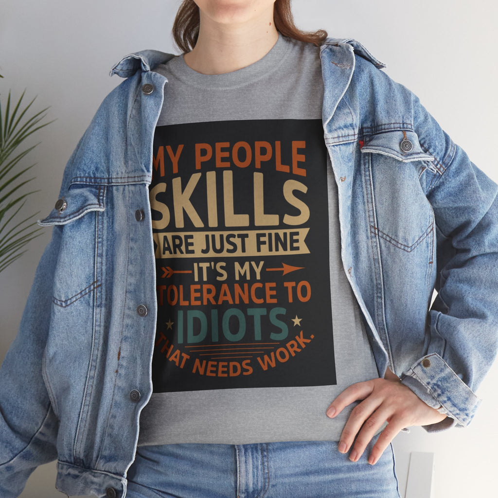 Funny Quote T-Shirt - "My People Skills Are Just Fine It's My Tolerance to Idiots That Needs Work"