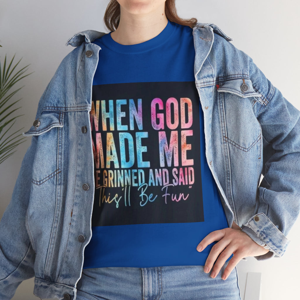 Graphic Tee — "When God Made Me He Grinned and Said This'll Be Fun" Christian Inspirational T-Shirt