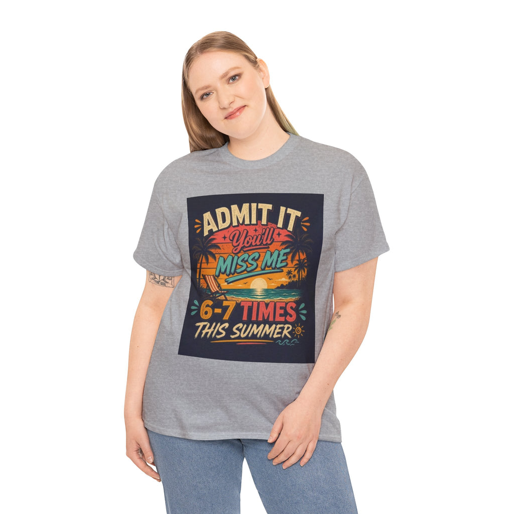 Summer Vacation Tee — "Admit It You'll Miss Me 6-7 Times This Summer" Graphic T-Shirt