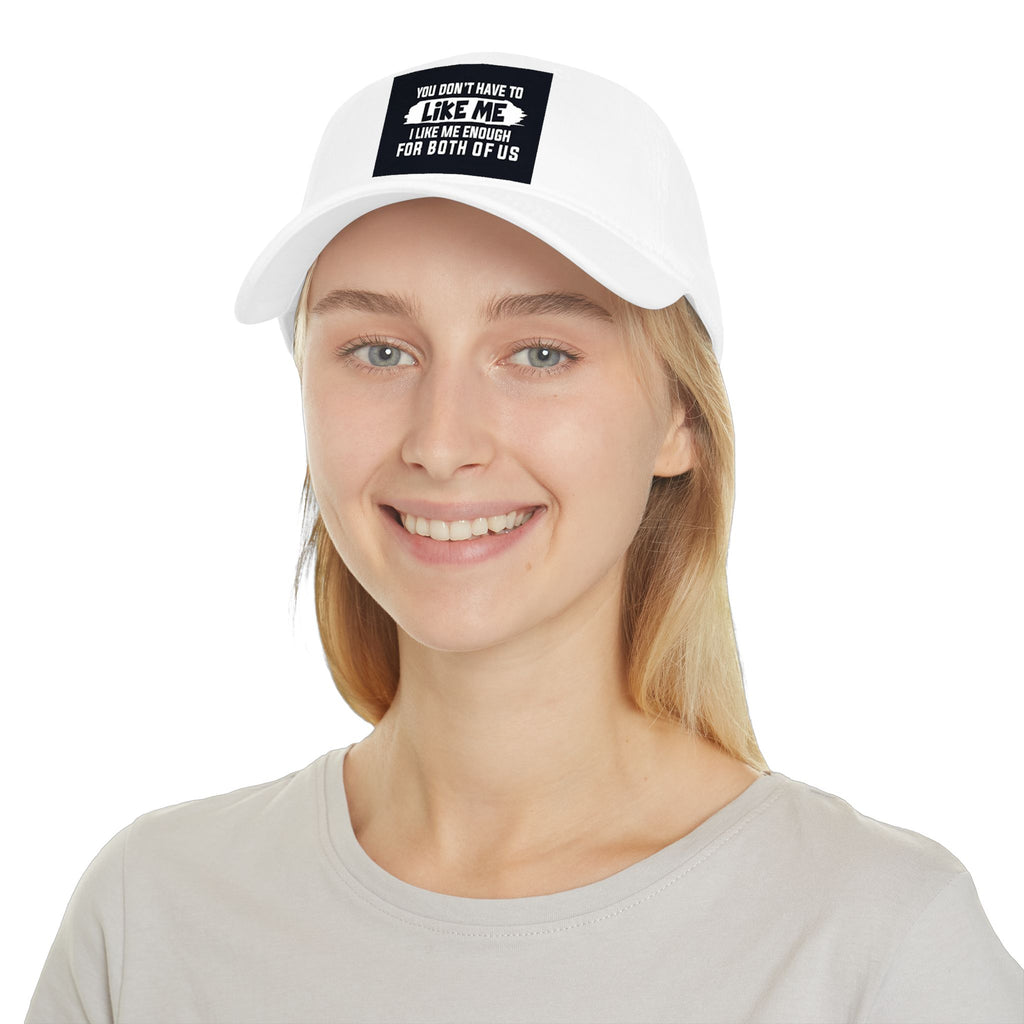 Low Profile Baseball Cap - "You Don't Have To Like Me, I Like Me Enough For Both Of Us" Embroidered Funny Statement Hat