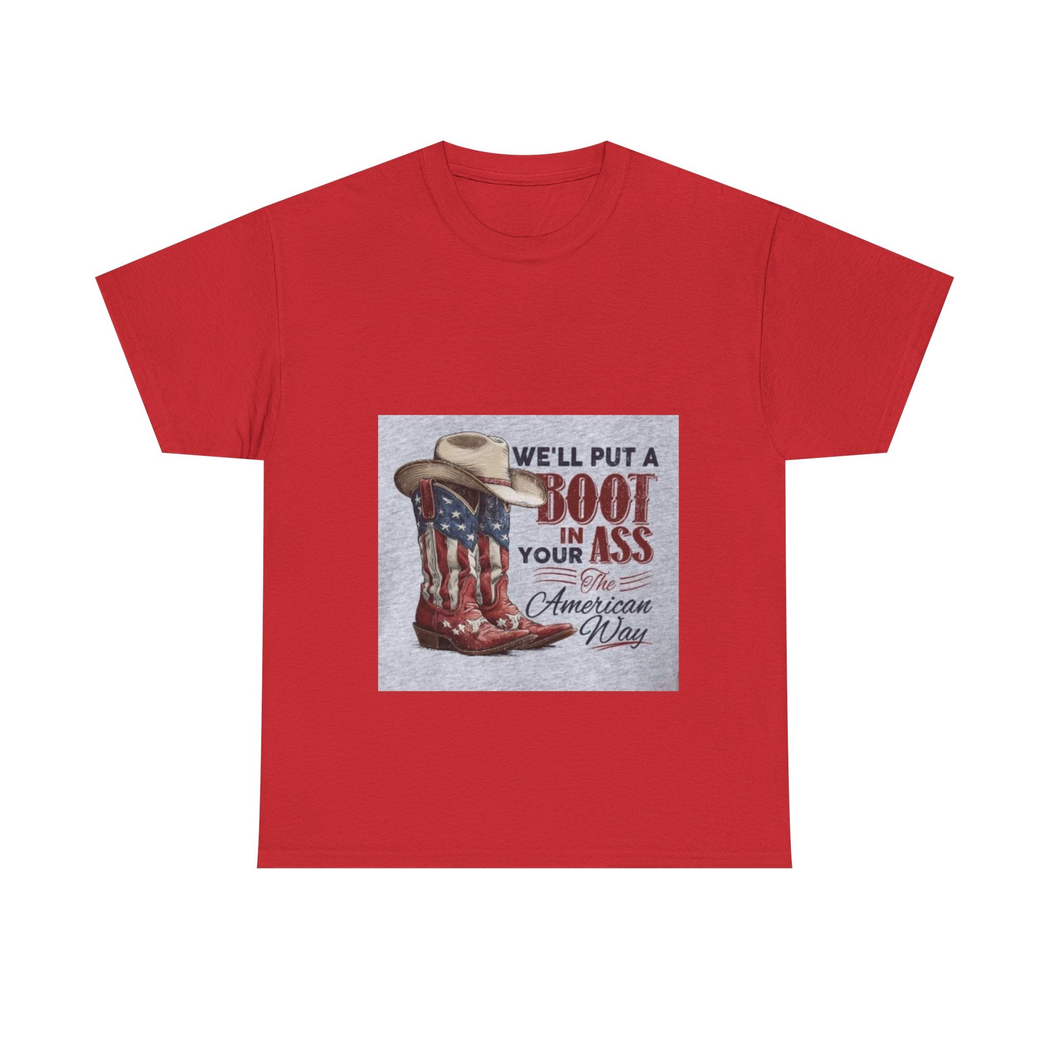 Graphic Tee - "We'll Put a Boot in Your Ass" Patriotic Cowboy Boots T-Shirt