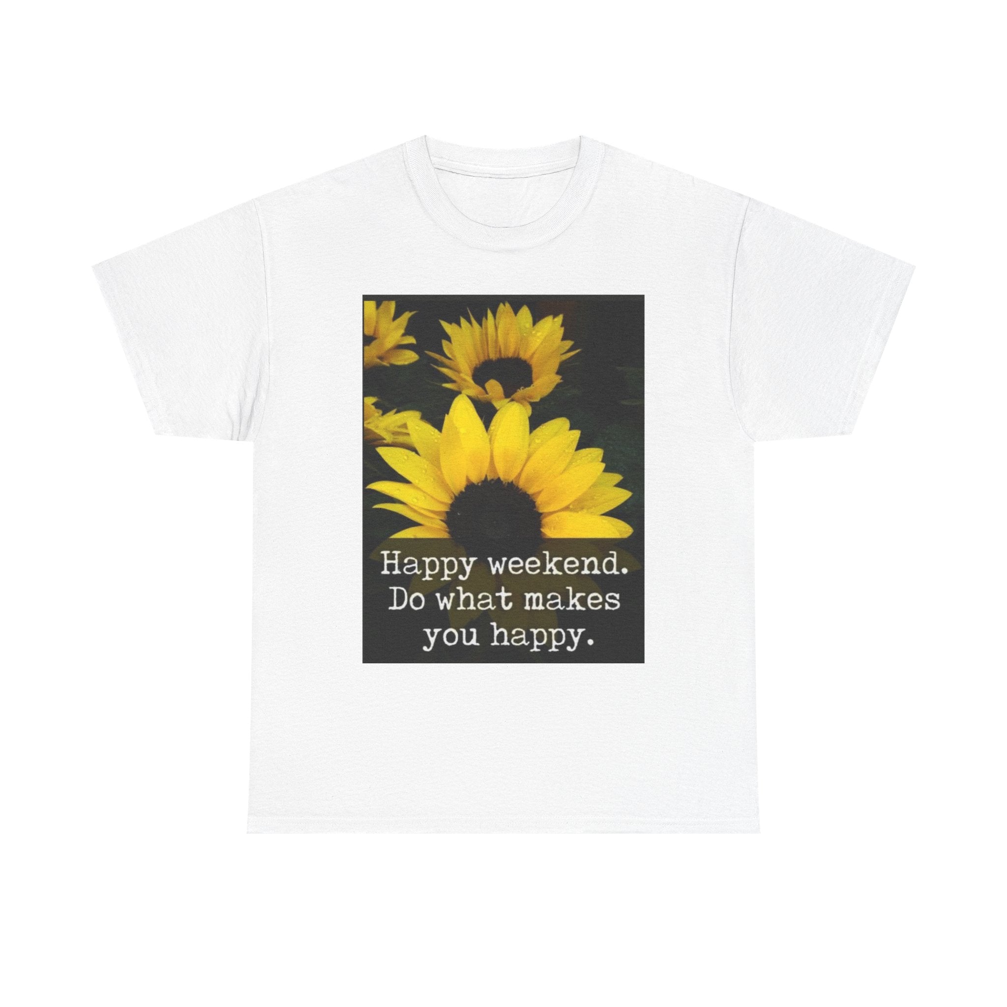 Sunflower 'Happy Weekend. Do what makes you happy.' T-Shirt
