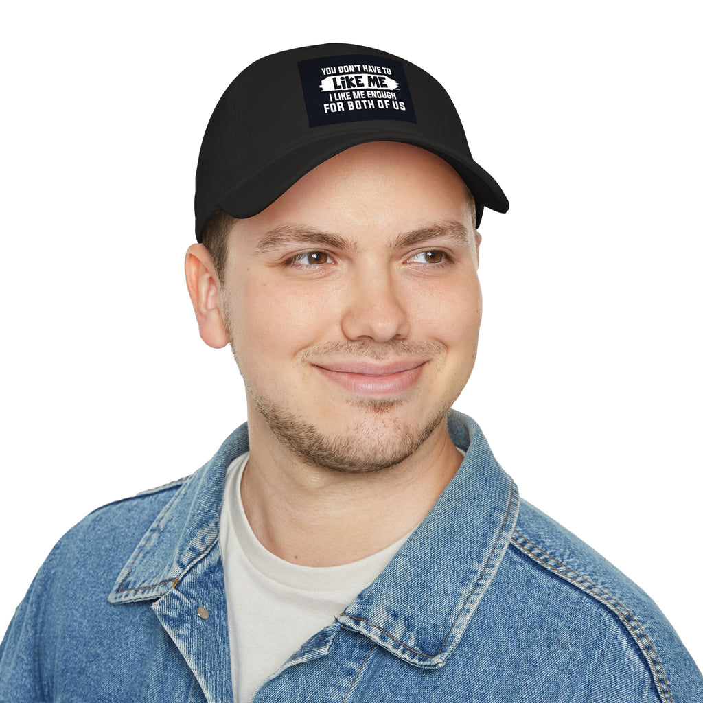 Low Profile Baseball Cap - "You Don't Have To Like Me, I Like Me Enough For Both Of Us" Embroidered Funny Statement Hat