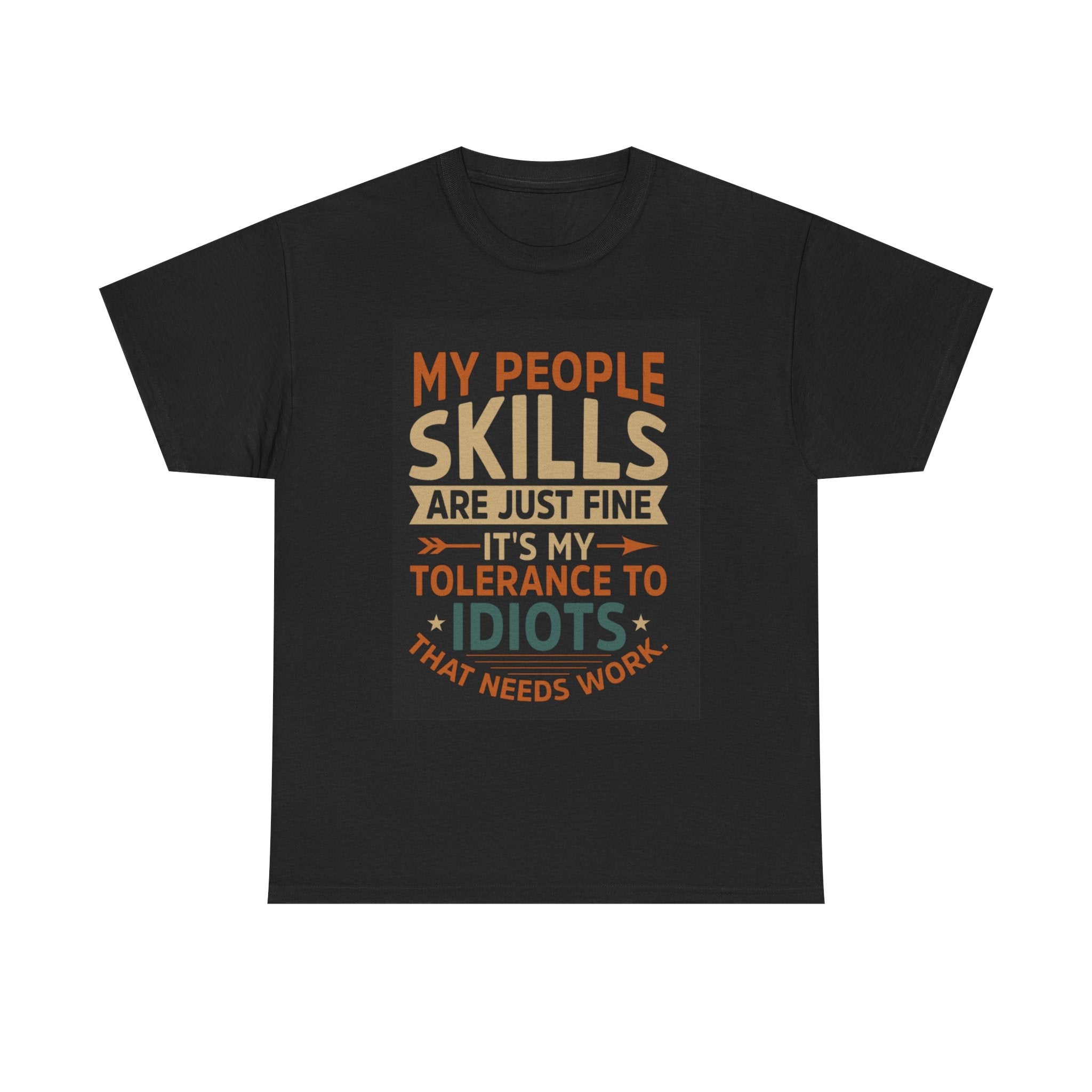 Funny Quote T-Shirt - "My People Skills Are Just Fine It's My Tolerance to Idiots That Needs Work"