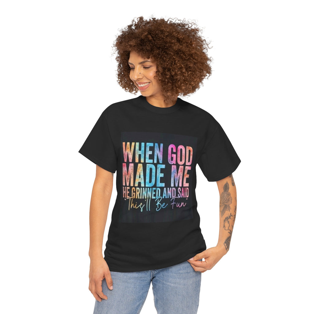 Graphic Tee — "When God Made Me He Grinned and Said This'll Be Fun" Christian Inspirational T-Shirt