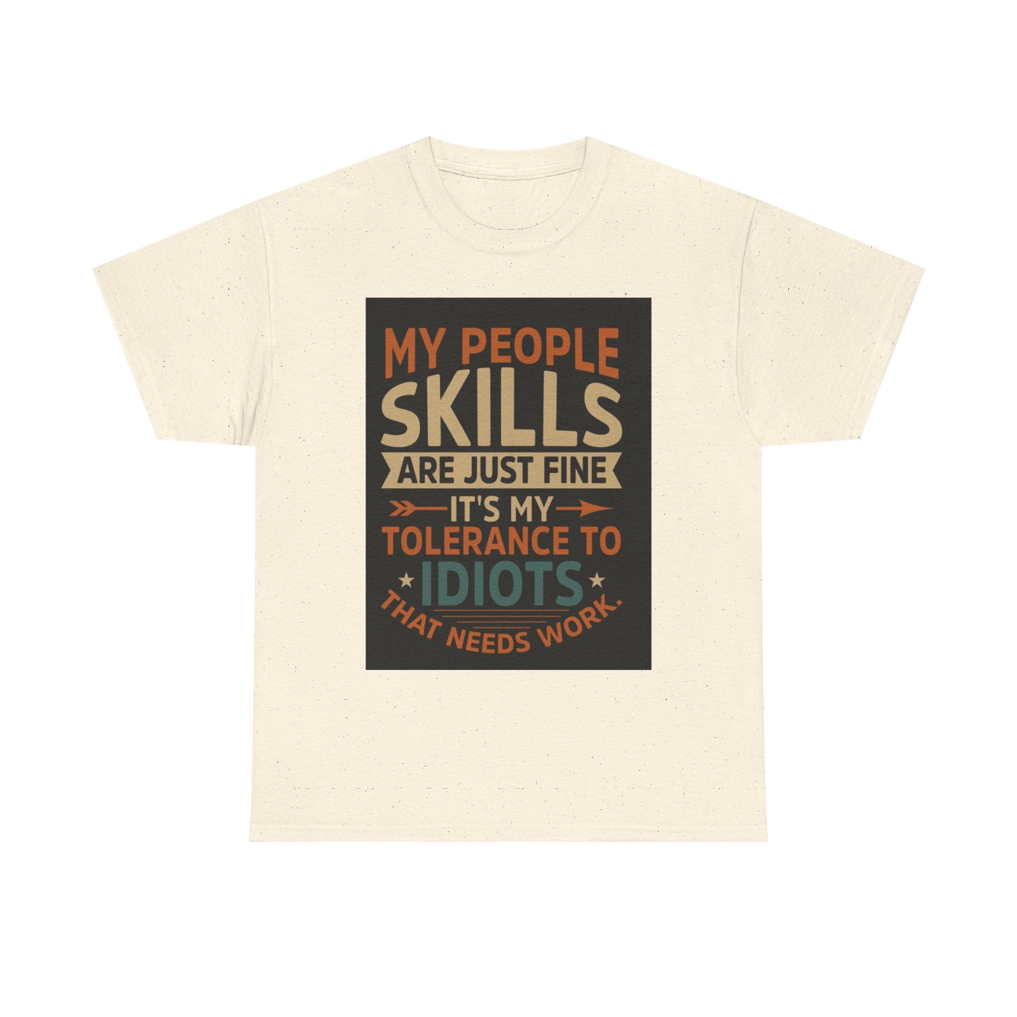Funny Quote T-Shirt - "My People Skills Are Just Fine It's My Tolerance to Idiots That Needs Work"