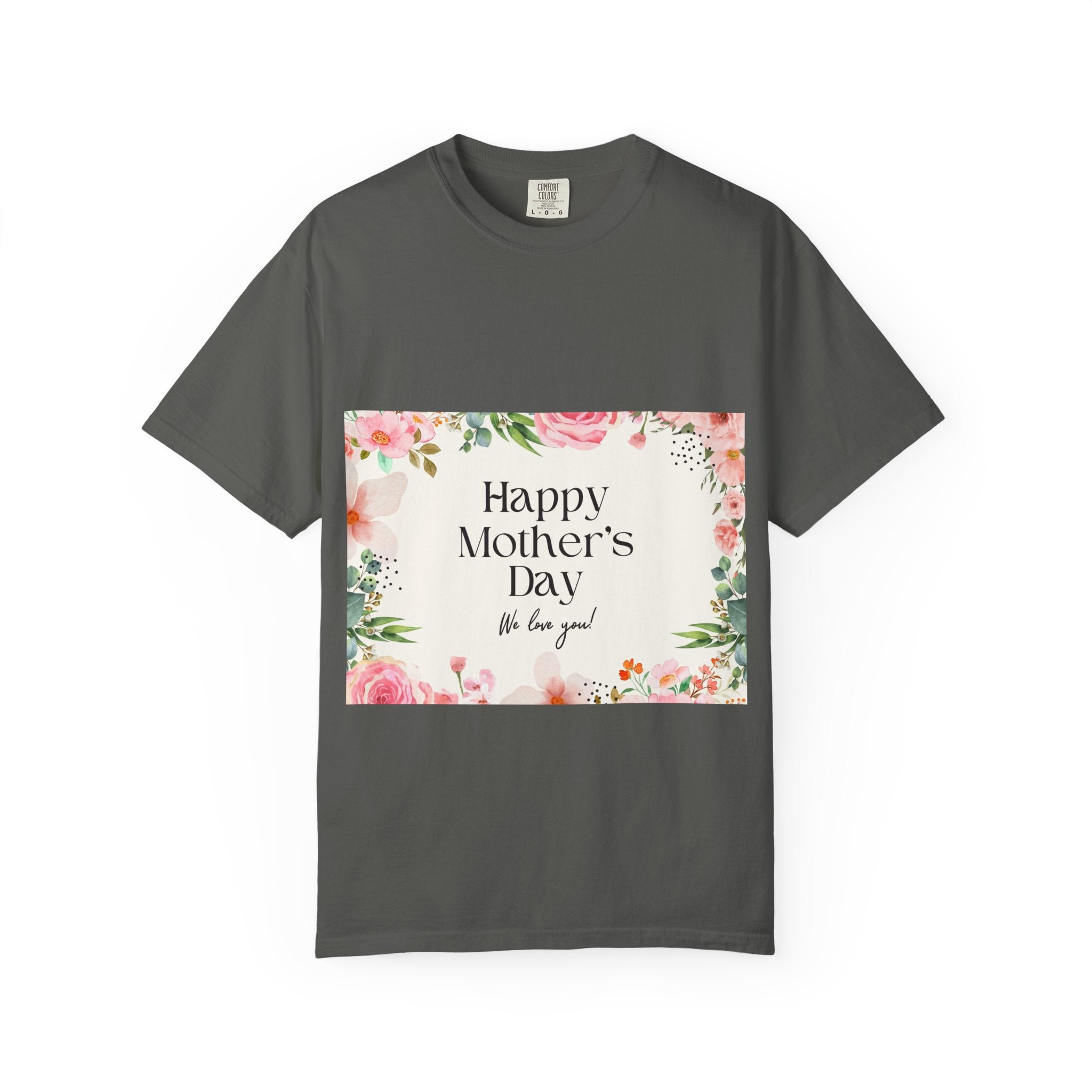 Mother’s Day Floral T-Shirt — "Happy Mother’s Day, We Love You"