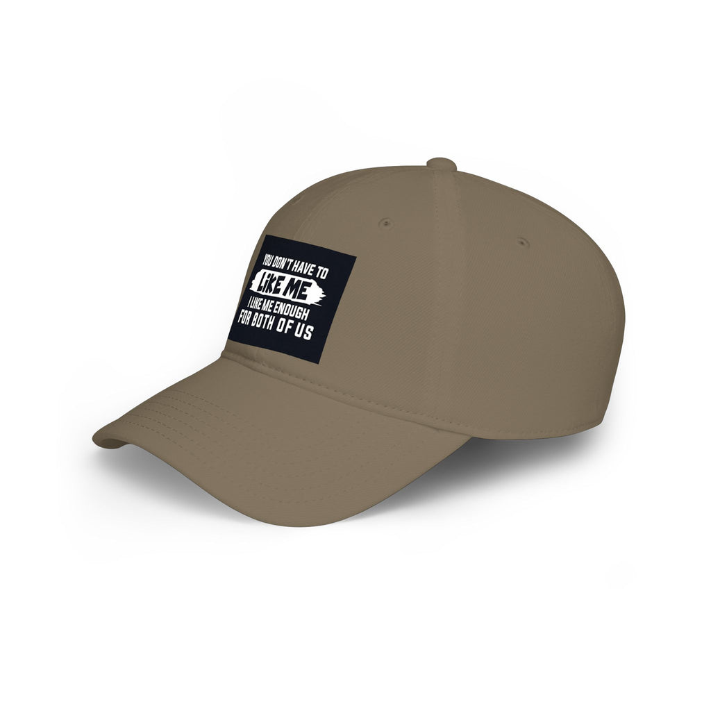 Low Profile Baseball Cap - "You Don't Have To Like Me, I Like Me Enough For Both Of Us" Embroidered Funny Statement Hat