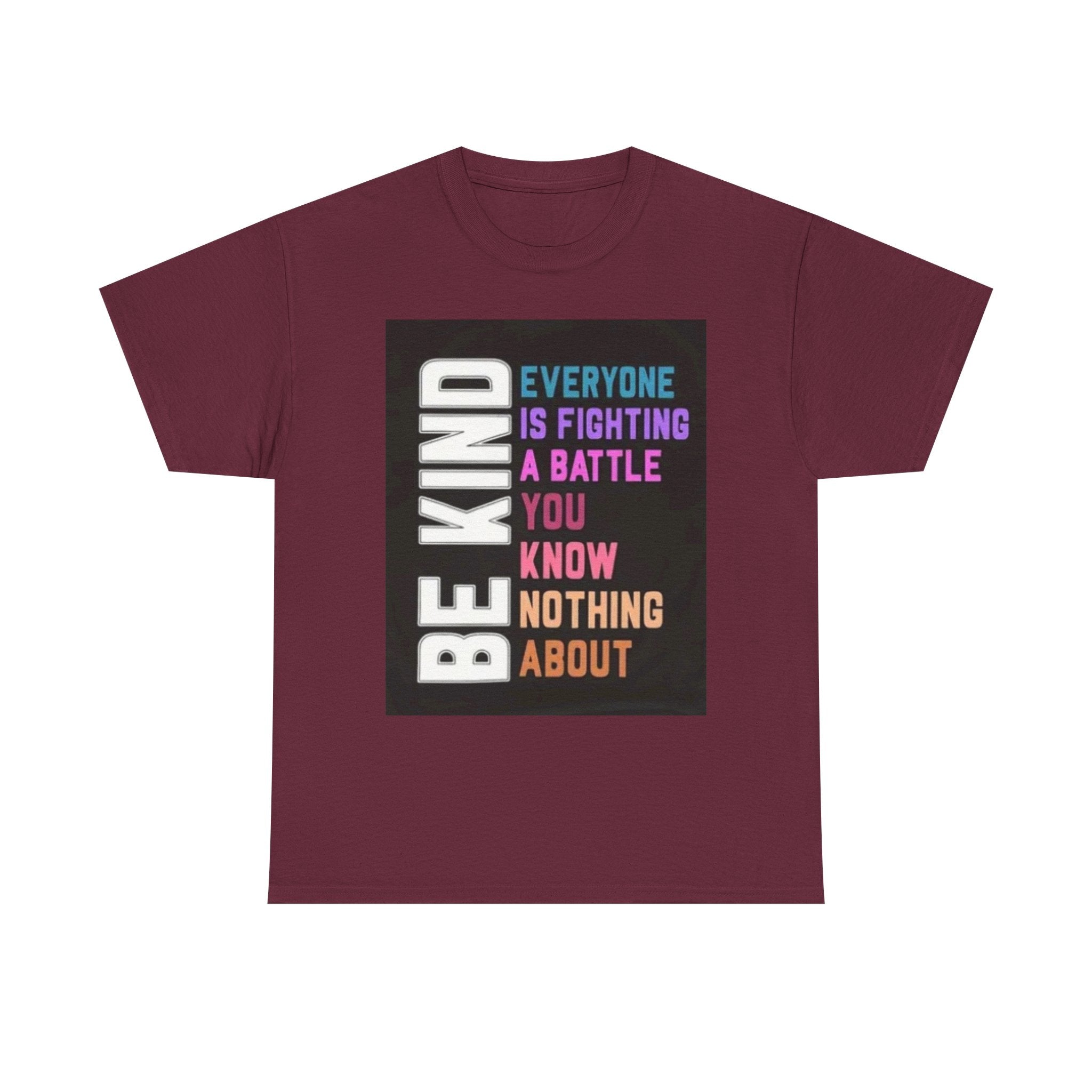 Be Kind Tee — "Everyone Is Fighting A Battle You Know Nothing About" Inspirational Mental Health Shirt