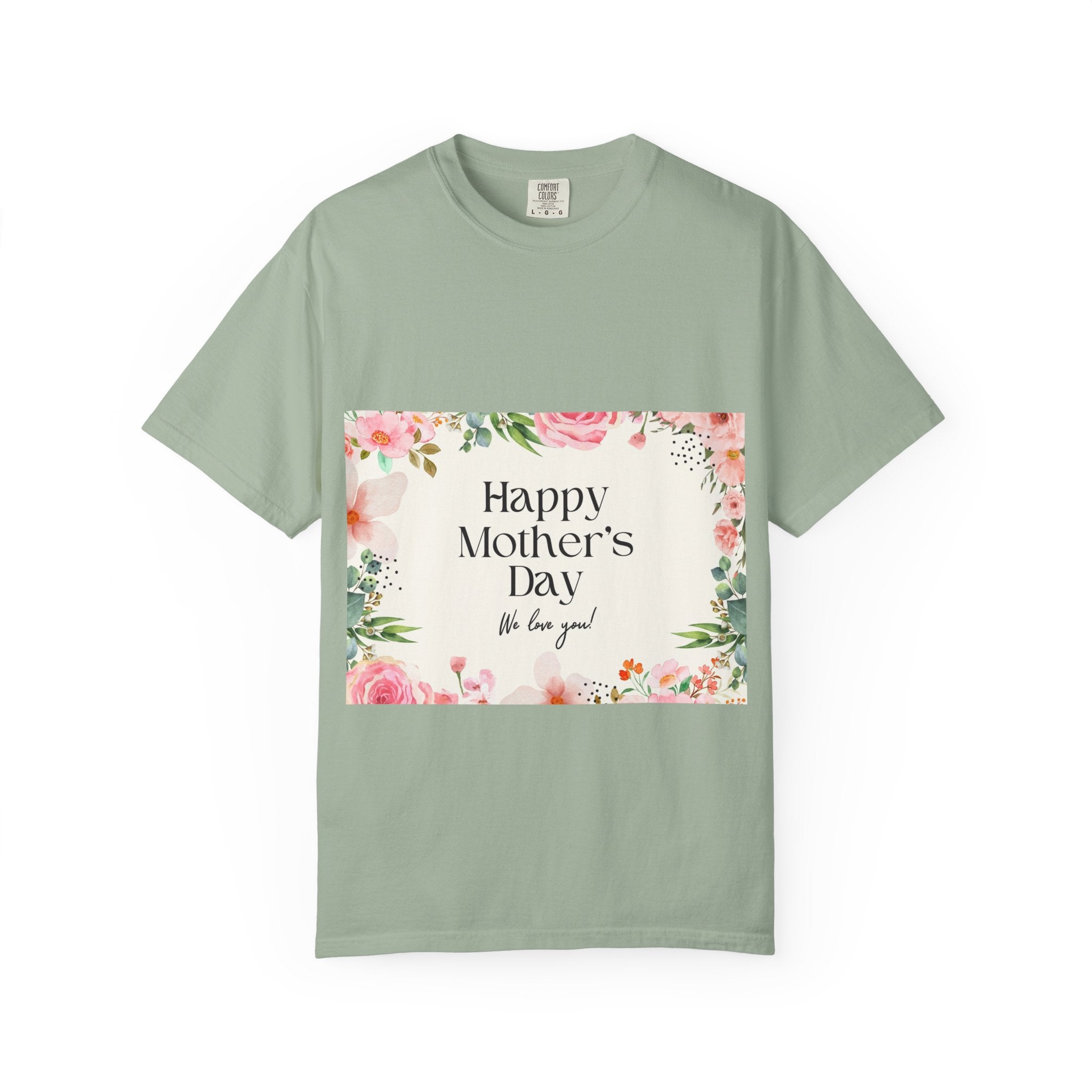 Mother’s Day Floral T-Shirt — "Happy Mother’s Day, We Love You"