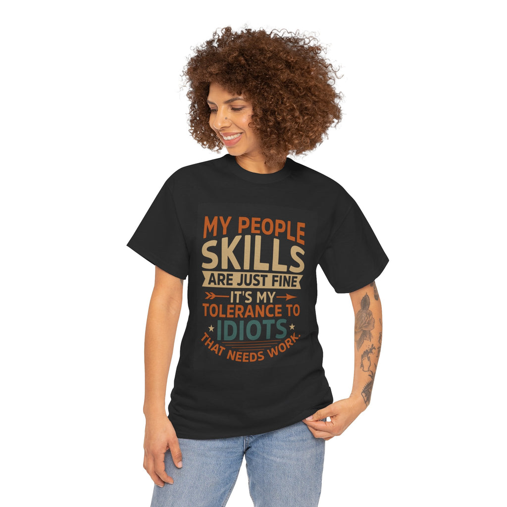Funny Quote T-Shirt - "My People Skills Are Just Fine It's My Tolerance to Idiots That Needs Work"