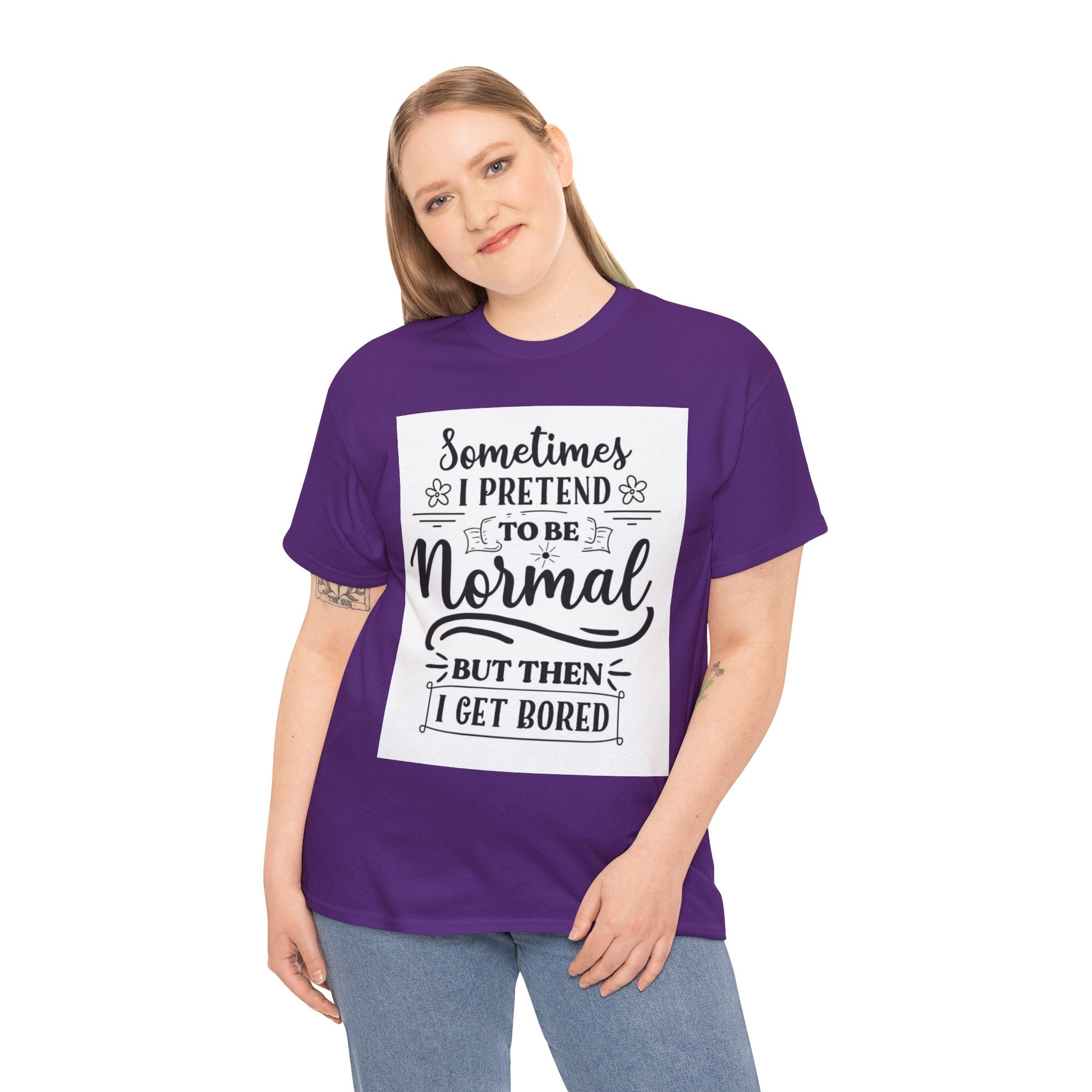 Sometimes I Pretend to Be Normal But Then I Get Bored T-Shirt