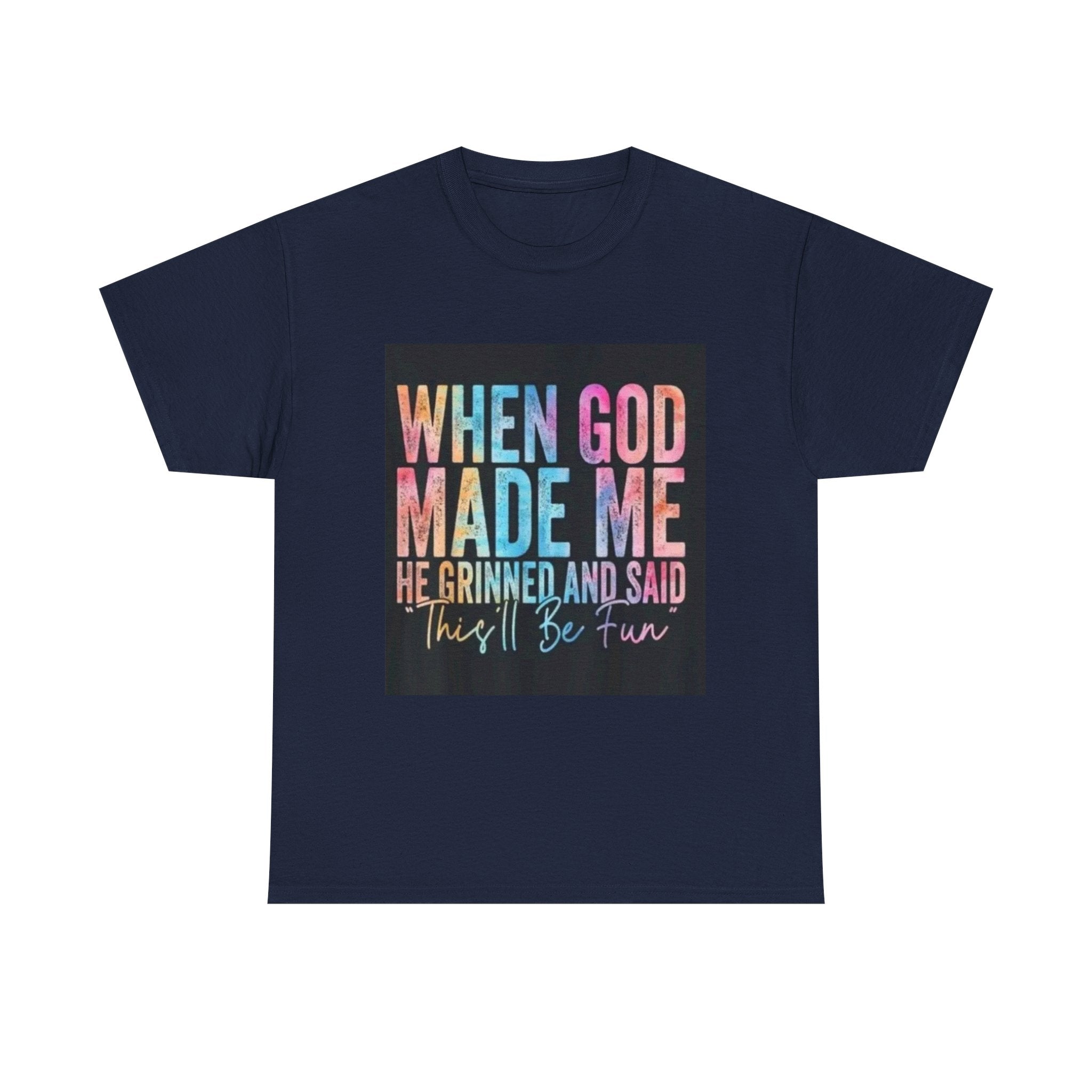 Graphic Tee — "When God Made Me He Grinned and Said This'll Be Fun" Christian Inspirational T-Shirt