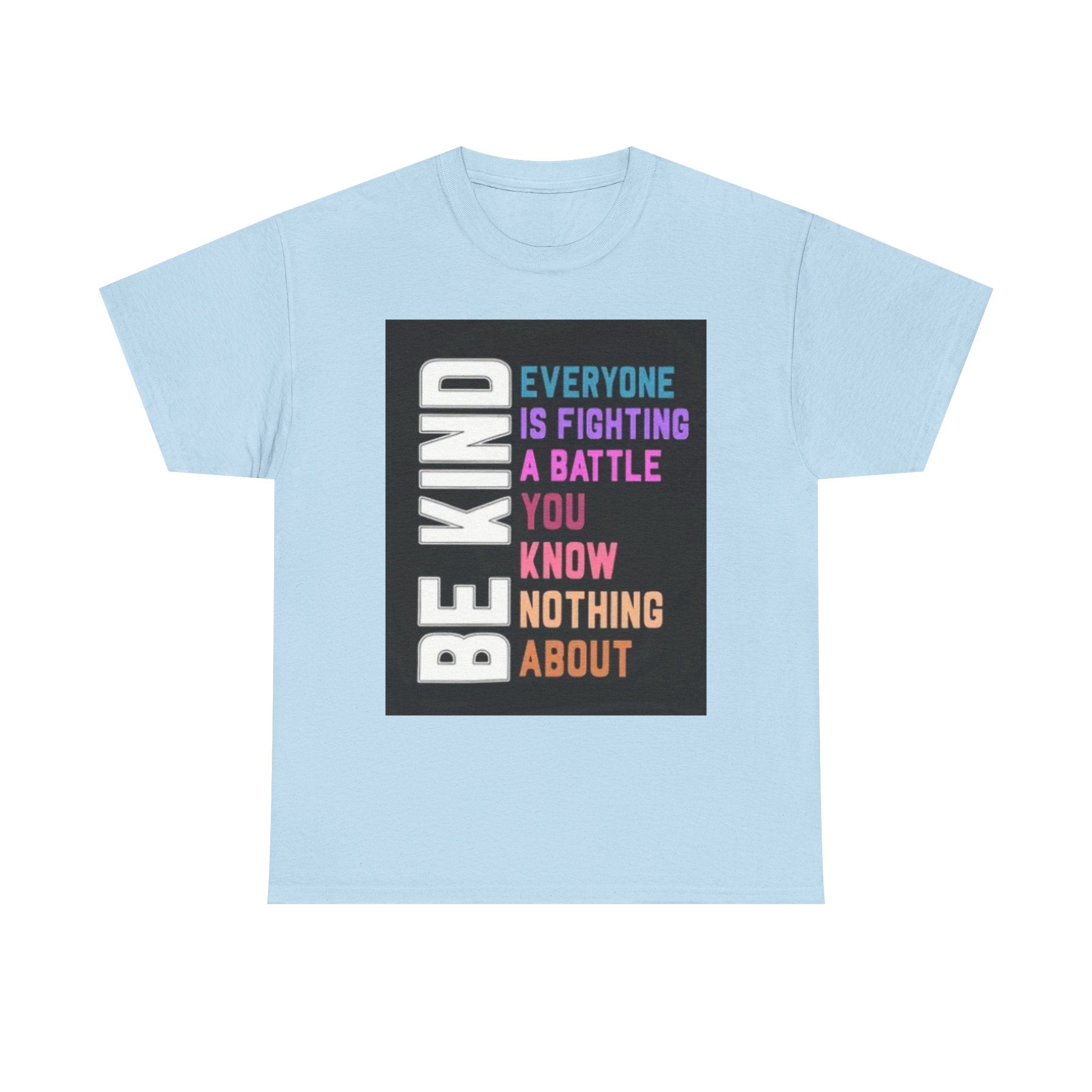 Be Kind Tee — "Everyone Is Fighting A Battle You Know Nothing About" Inspirational Mental Health Shirt