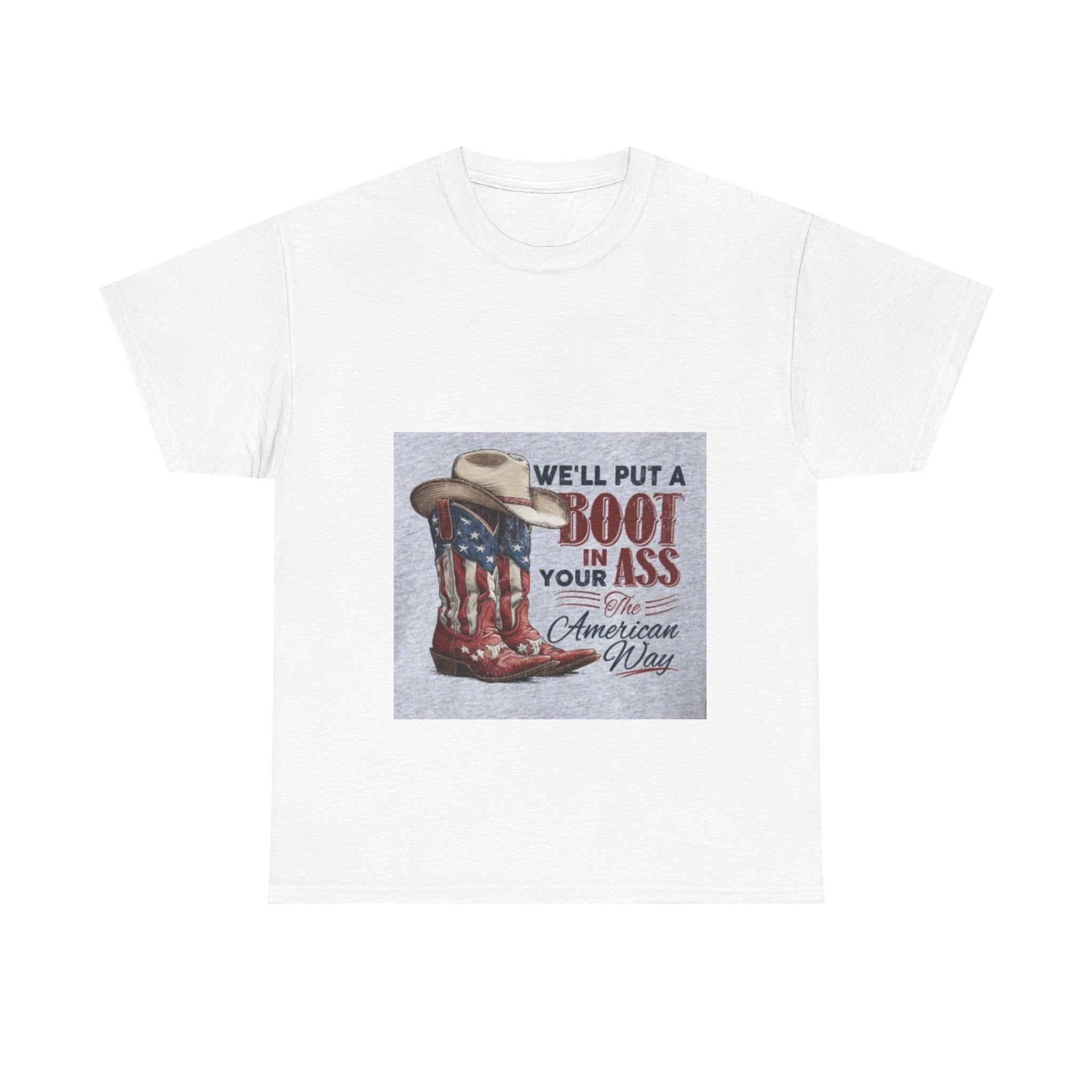 Graphic Tee - "We'll Put a Boot in Your Ass" Patriotic Cowboy Boots T-Shirt