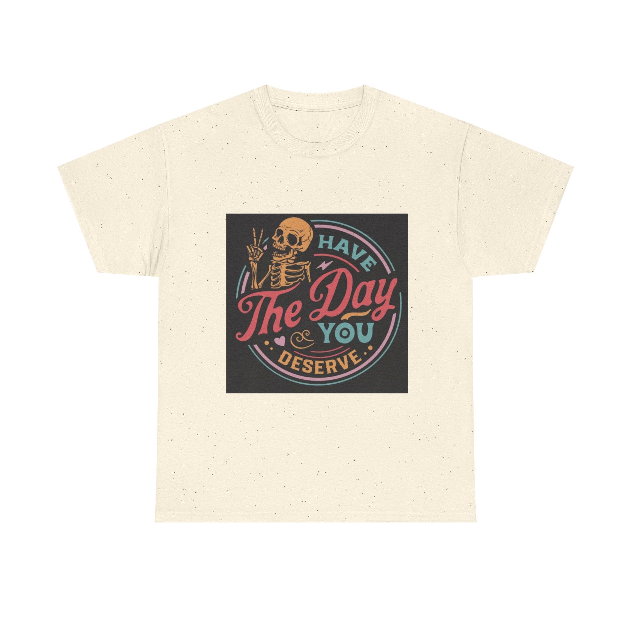 Have The Day You Deserve T-Shirt — Retro Skeleton Graphic Tee