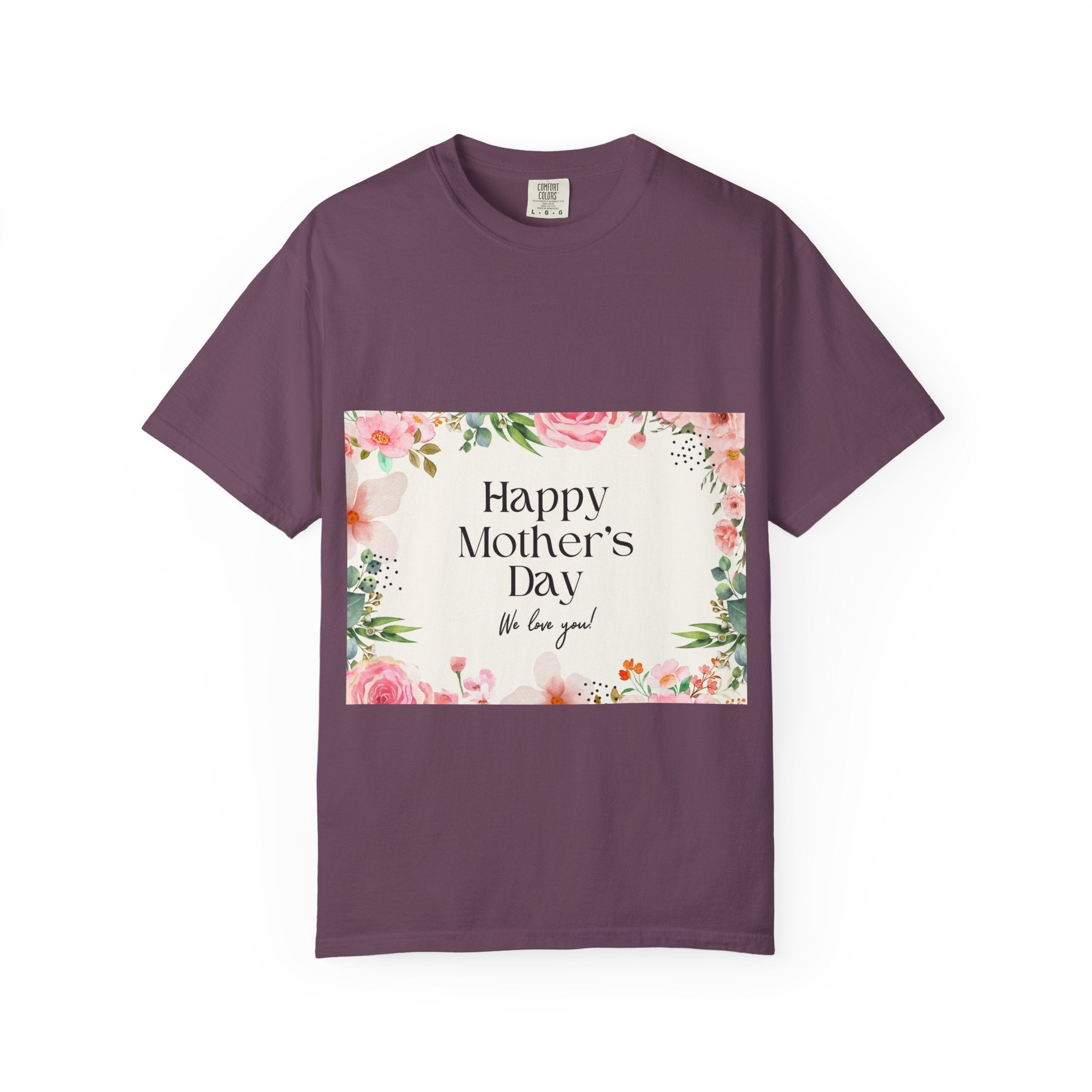 Mother’s Day Floral T-Shirt — "Happy Mother’s Day, We Love You"