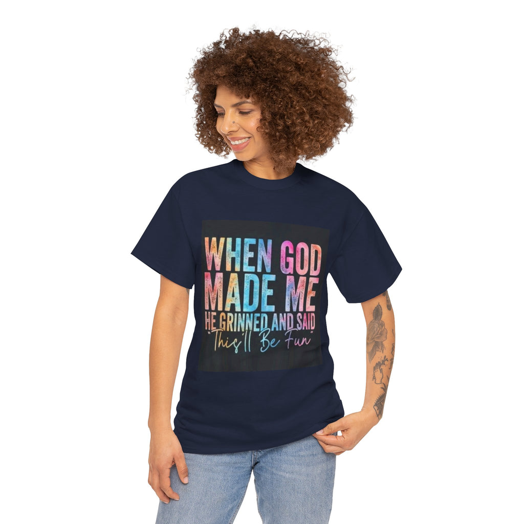 Graphic Tee — "When God Made Me He Grinned and Said This'll Be Fun" Christian Inspirational T-Shirt