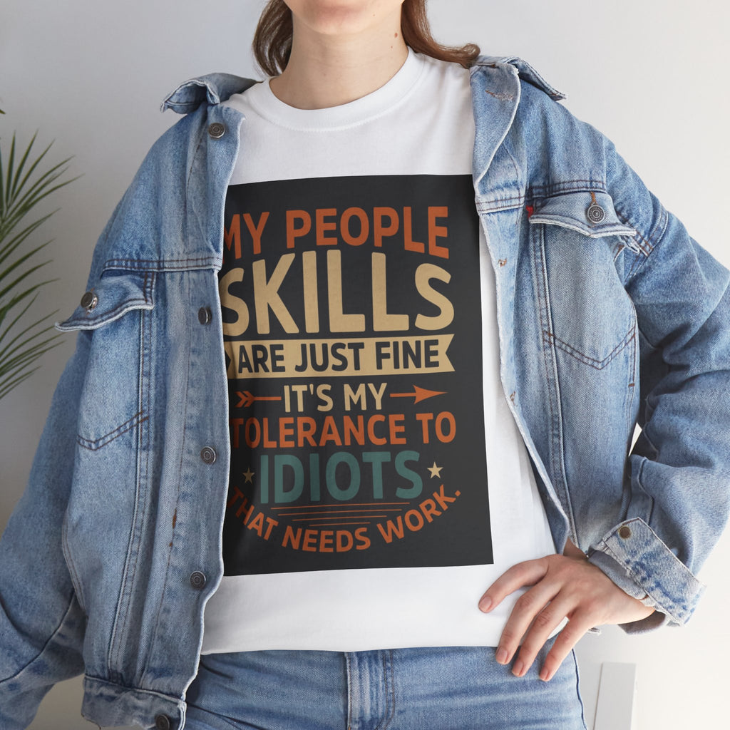 Funny Quote T-Shirt - "My People Skills Are Just Fine It's My Tolerance to Idiots That Needs Work"
