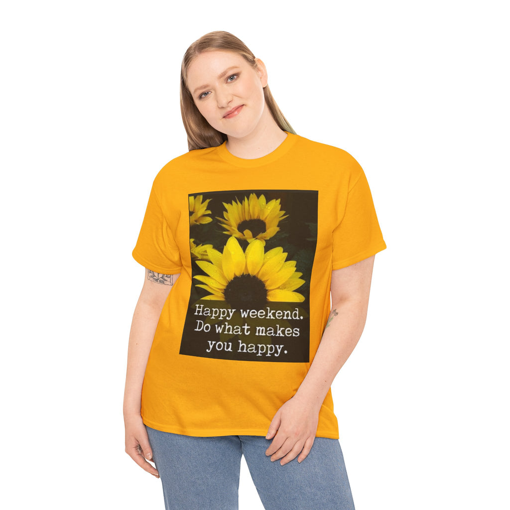 Sunflower 'Happy Weekend. Do what makes you happy.' T-Shirt