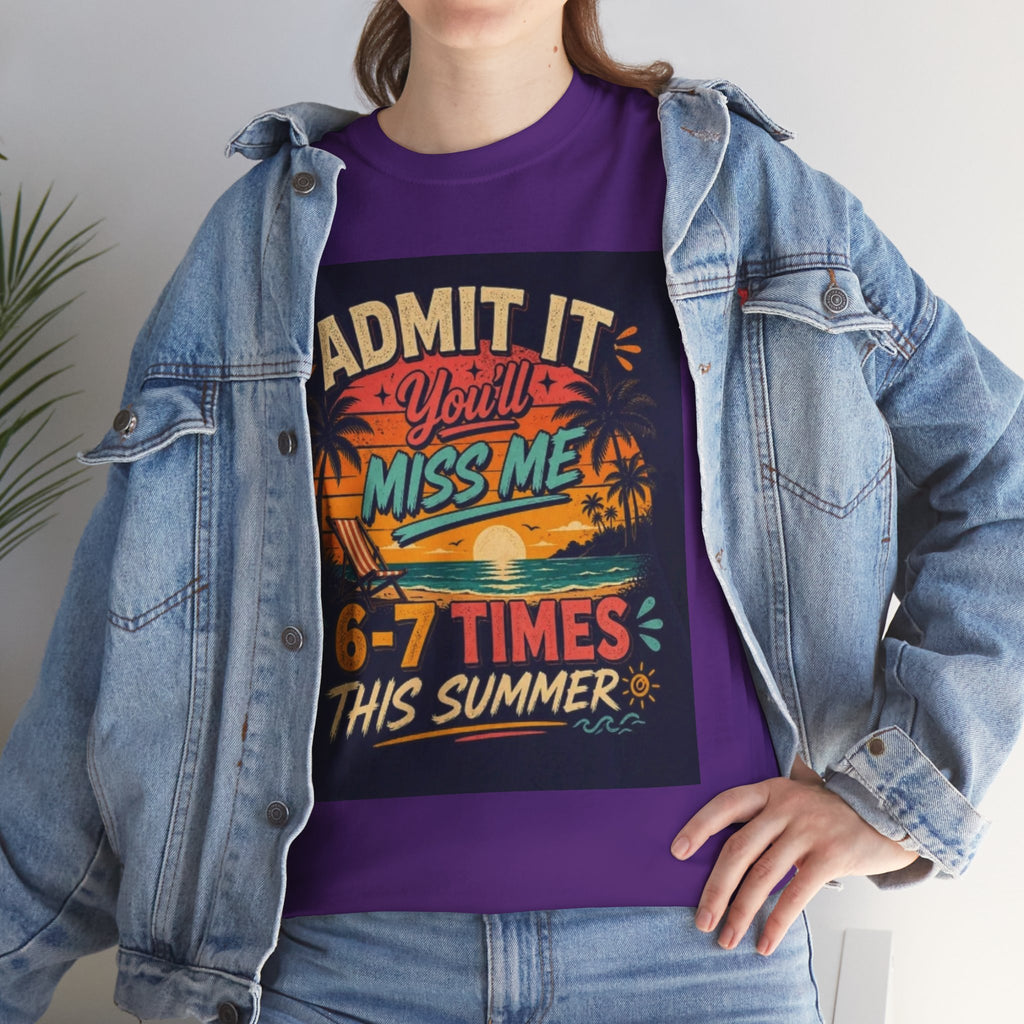 Summer Vacation Tee — "Admit It You'll Miss Me 6-7 Times This Summer" Graphic T-Shirt