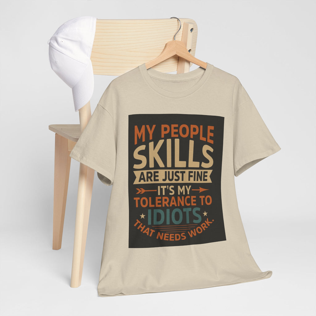 Funny Quote T-Shirt - "My People Skills Are Just Fine It's My Tolerance to Idiots That Needs Work"