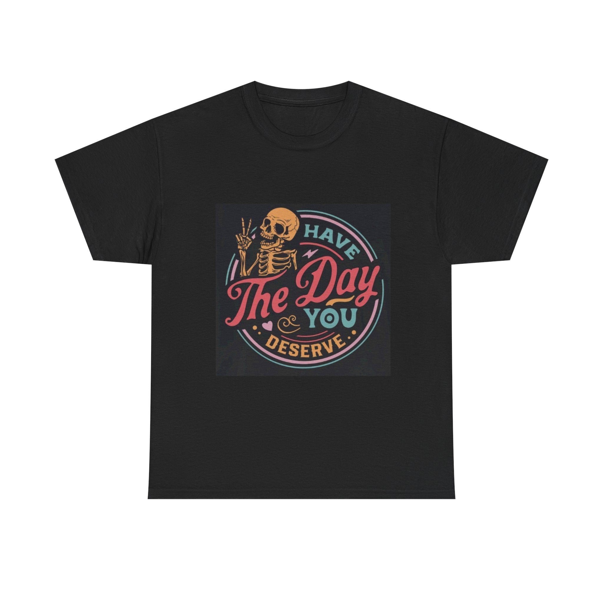 Have The Day You Deserve T-Shirt — Retro Skeleton Graphic Tee